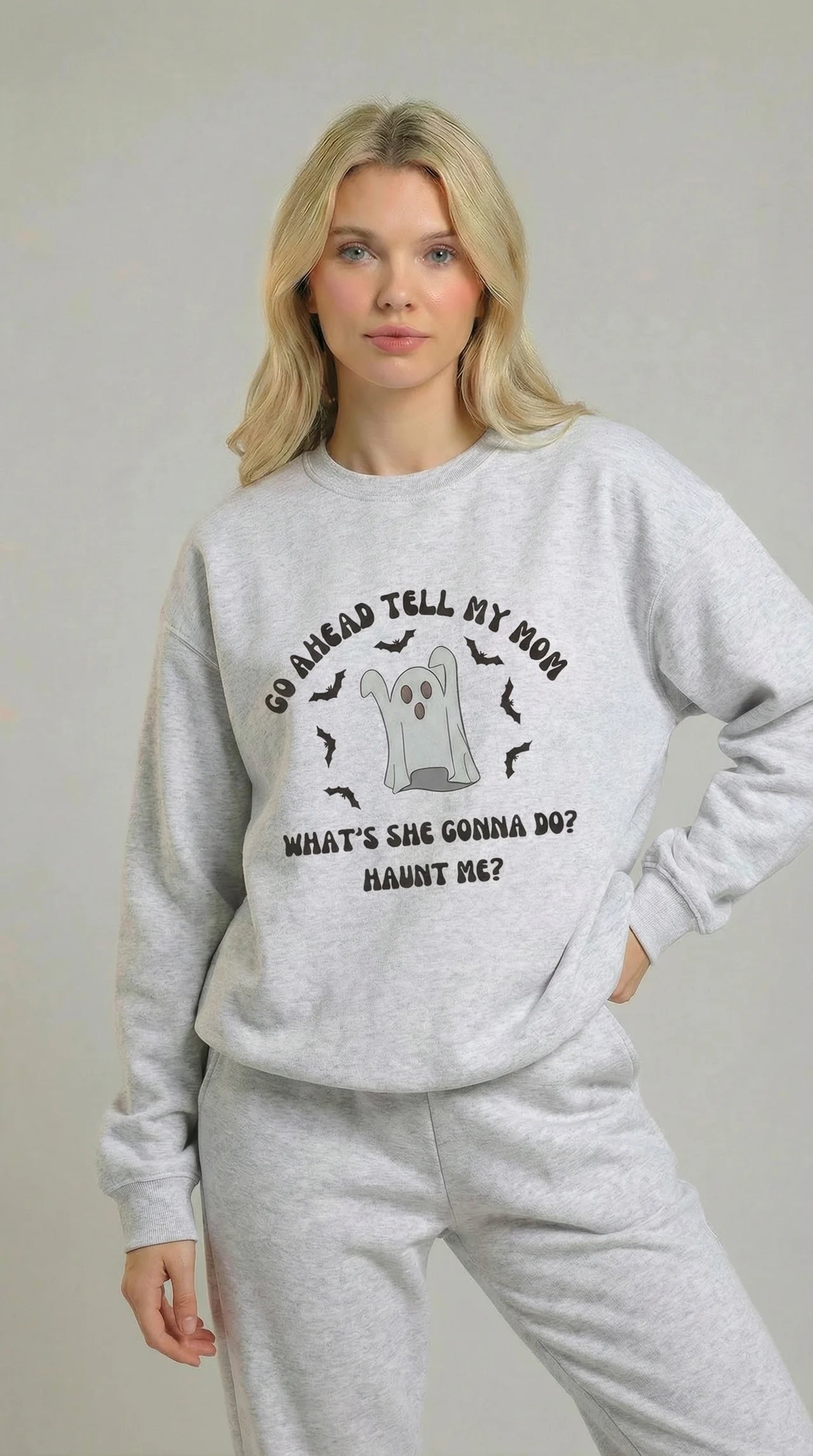 Go Ahead Tell My Mom What She Gonna Do? Haunt Me Sweatshirt