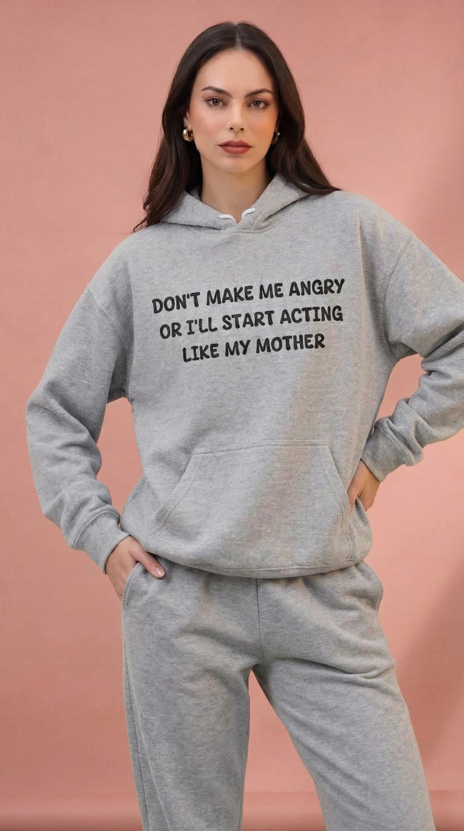 Don't Make Me Angry Or I'll Start Acting Like My Mother Hoodie