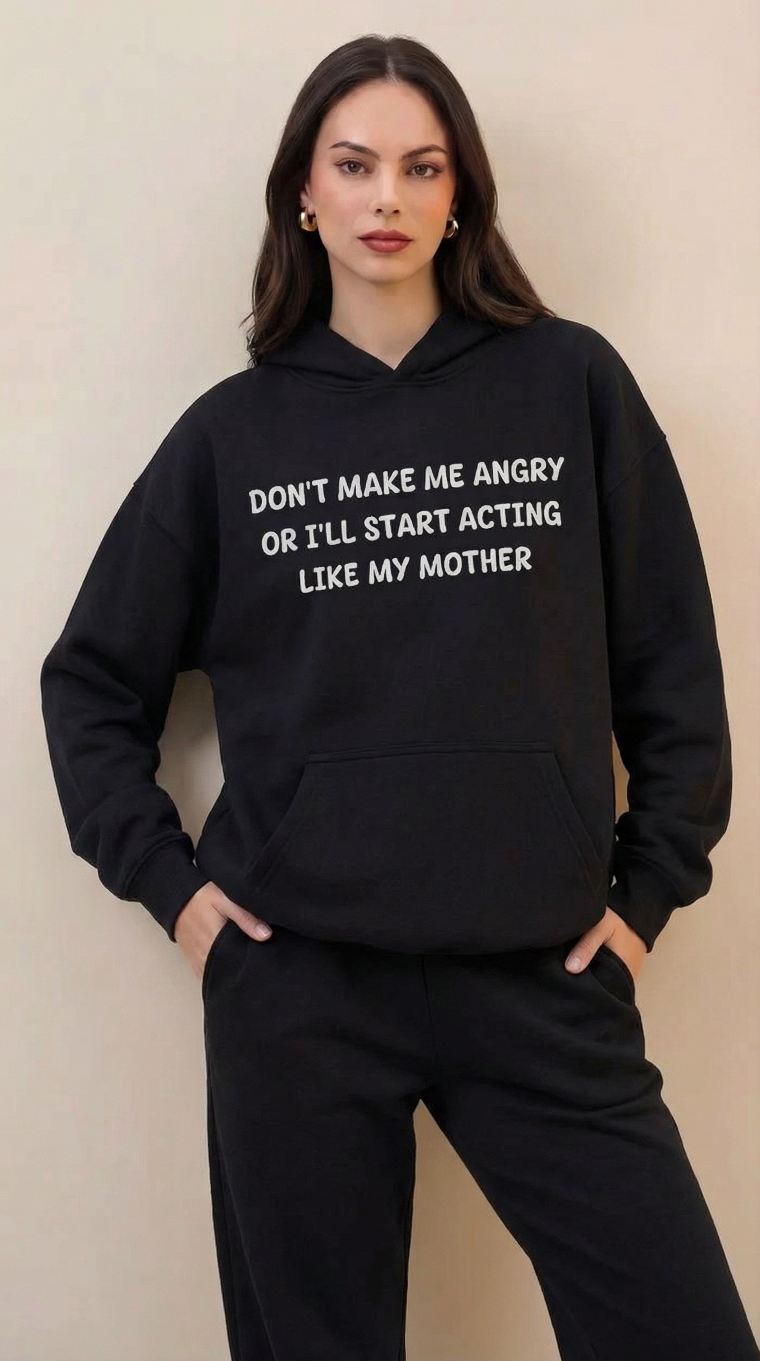 Don't Make Me Angry Or I'll Start Acting Like My Mother Hoodie