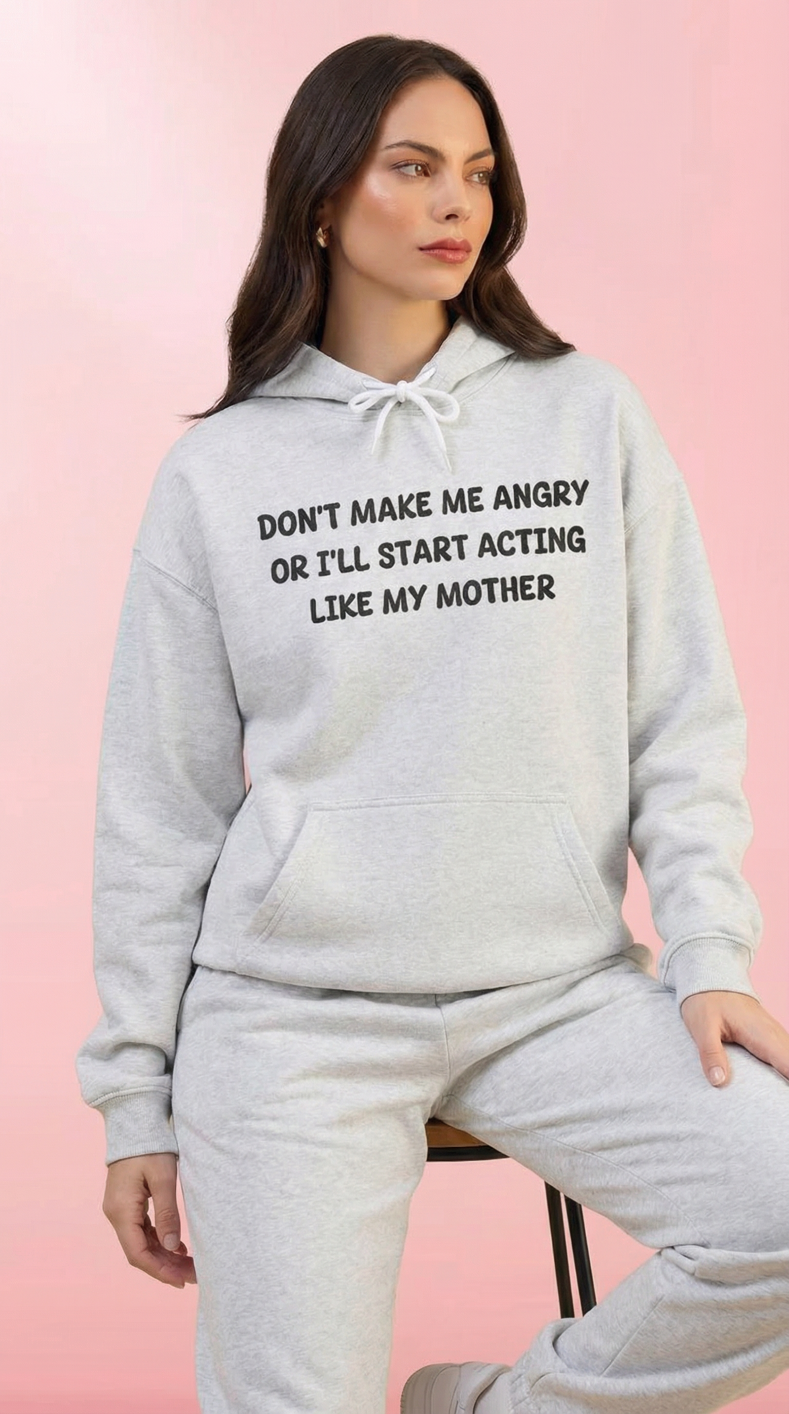 Don't Make Me Angry Or I'll Start Acting Like My Mother Hoodie