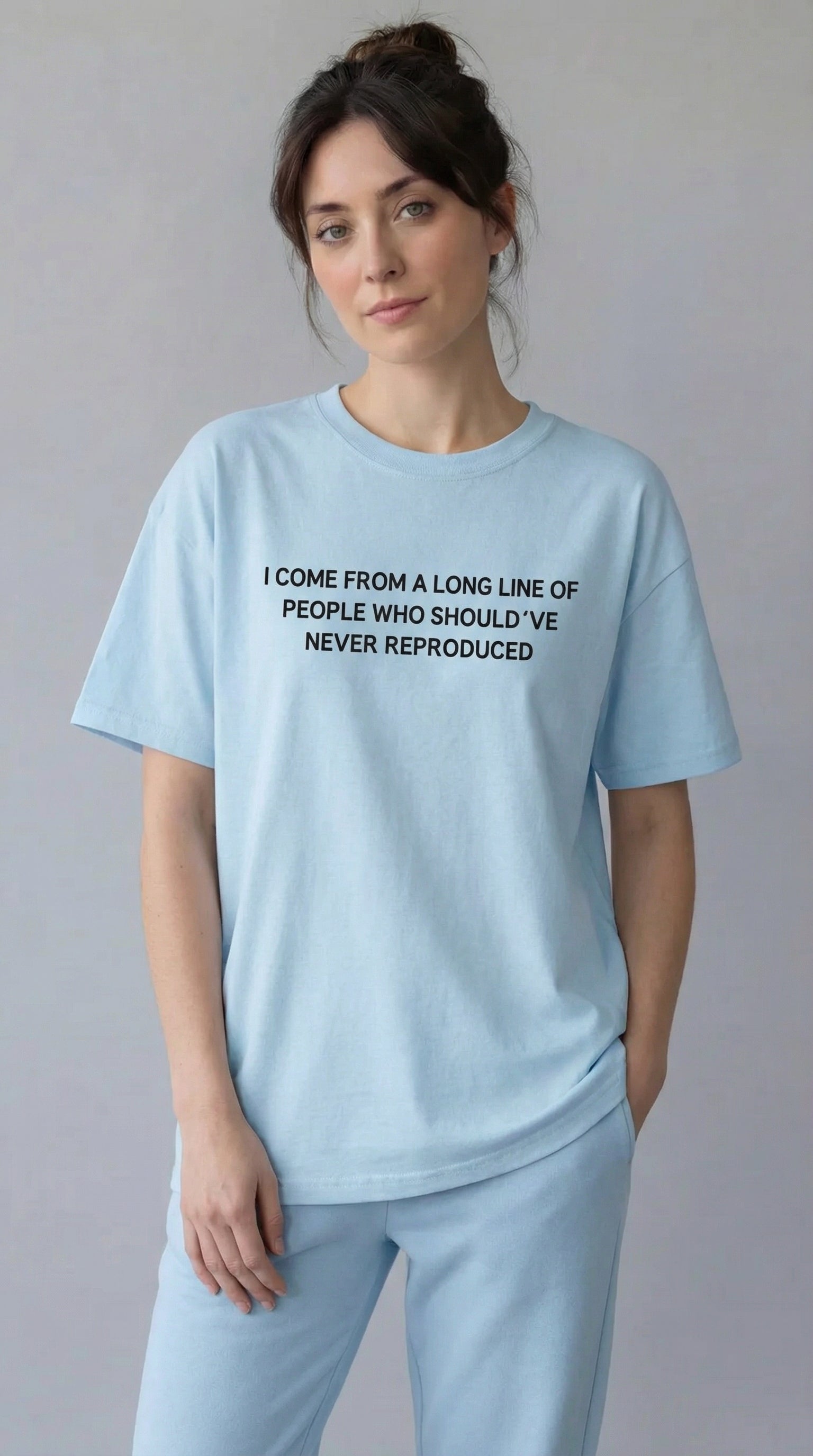 I come from a long line of people who should've never reproduced T-shirt