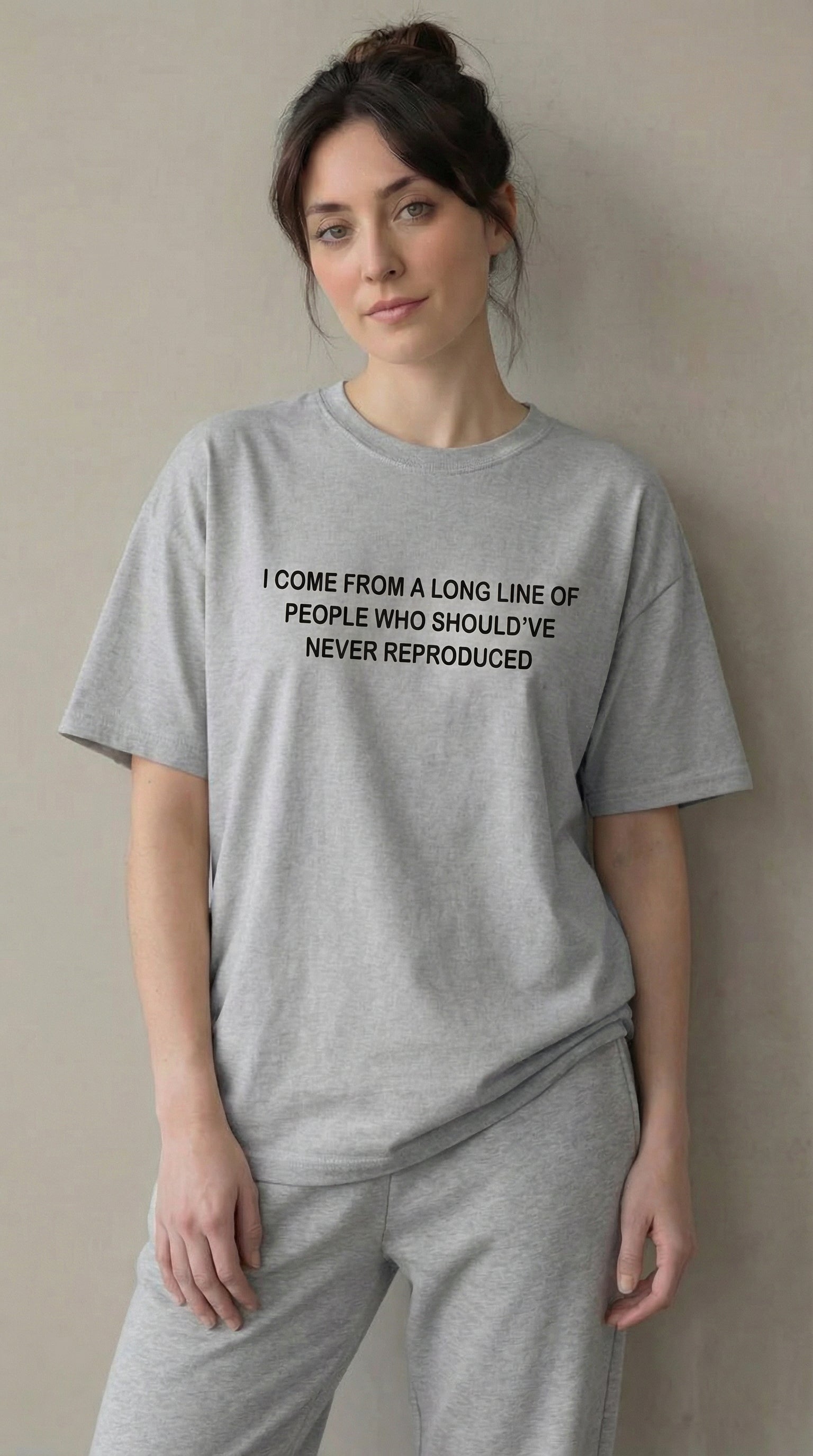 I come from a long line of people who should've never reproduced T-shirt