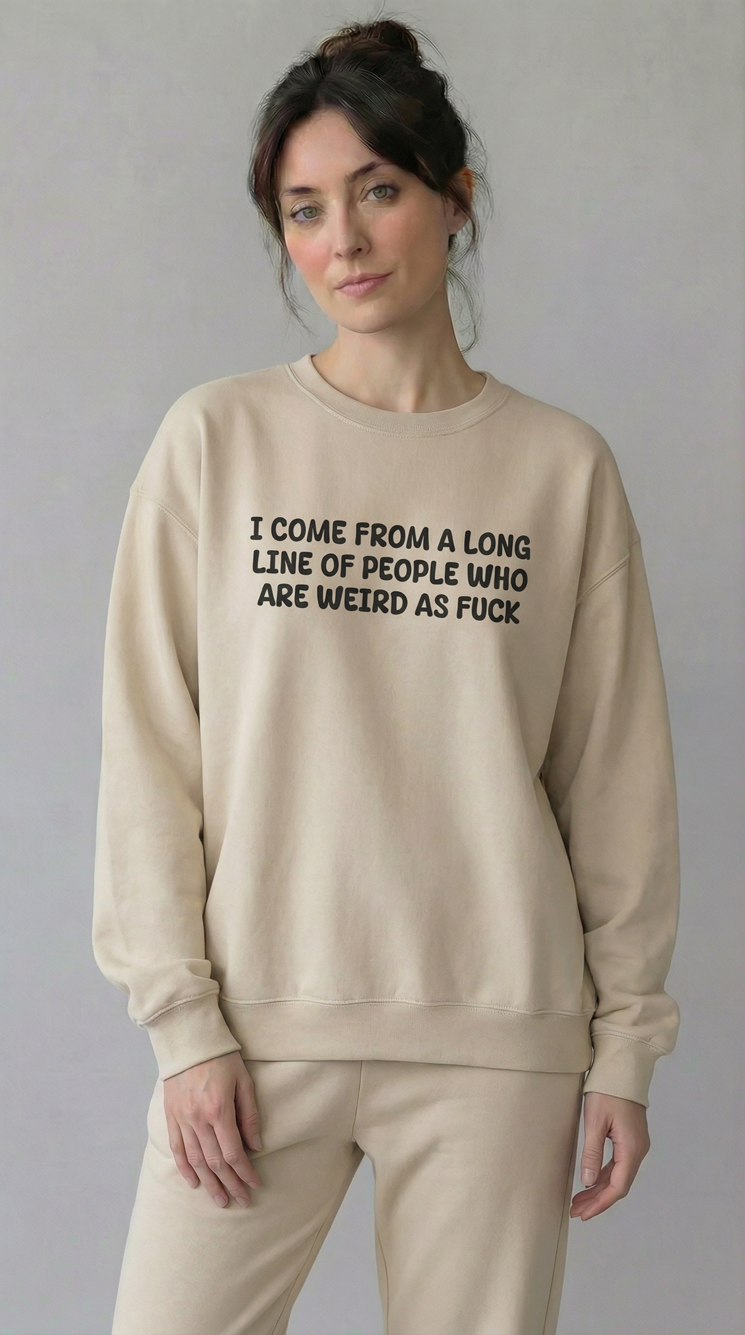 I Come From A Long Line Of People Who Are Weird As Fuck  Sweatshirt