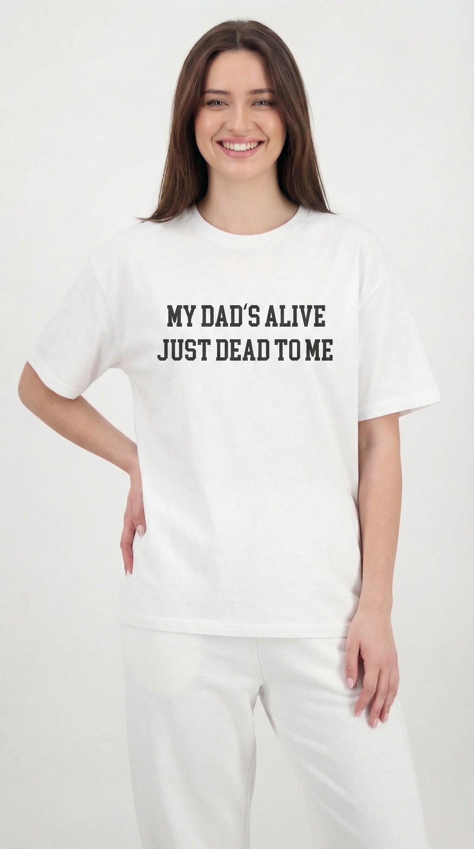 My Dad's Alive Just Dead To Me T-shirt