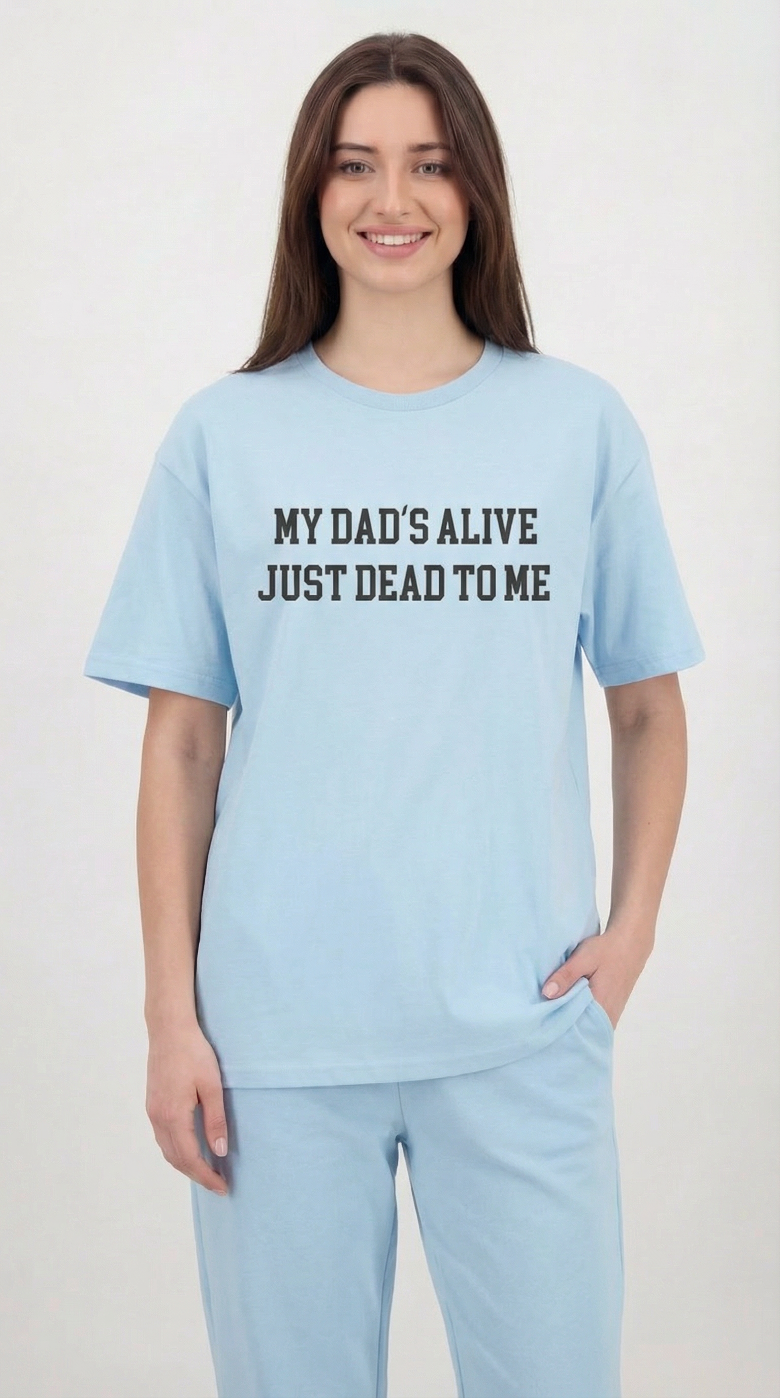 My Dad's Alive Just Dead To Me T-shirt