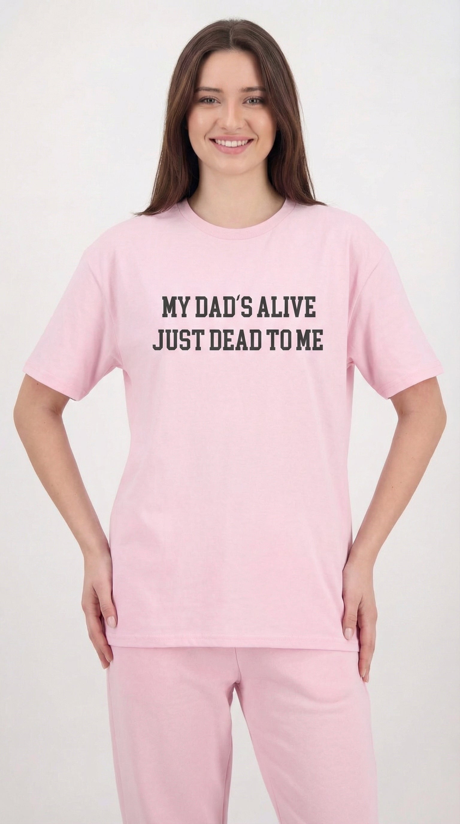 My Dad's Alive Just Dead To Me T-shirt