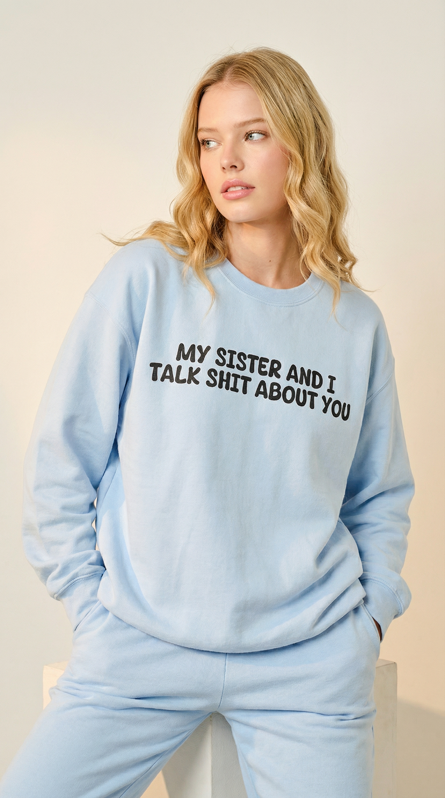 My Sister and I Talk Shit about You Sweatshirt