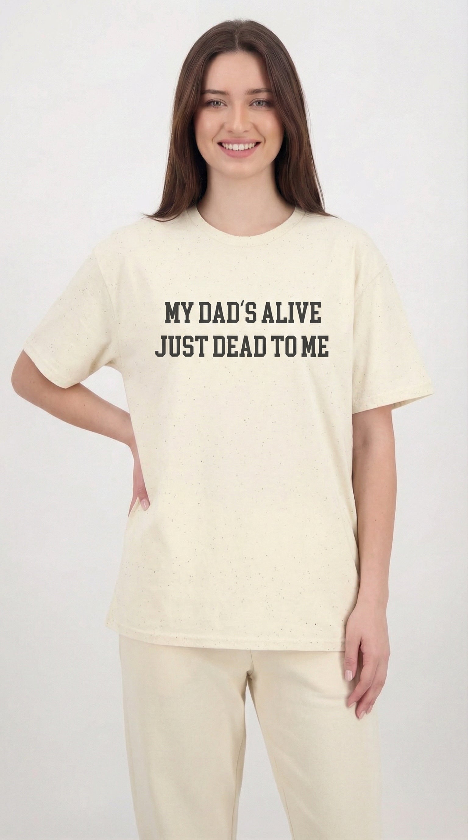 My Dad's Alive Just Dead To Me T-shirt