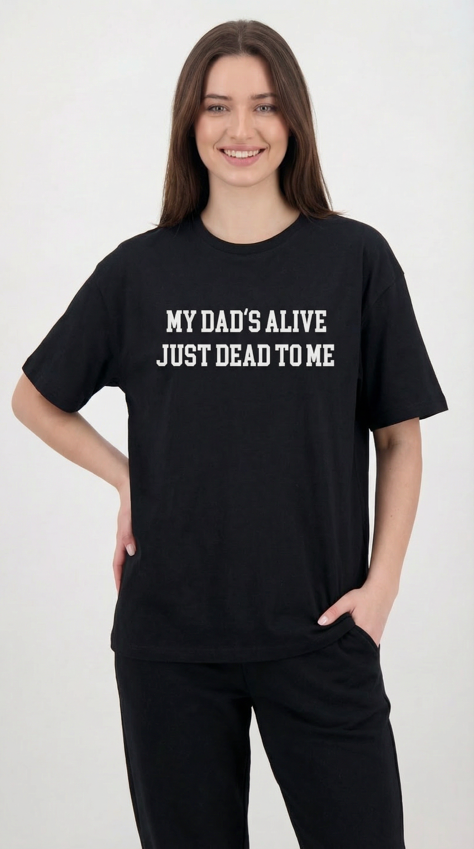 My Dad's Alive Just Dead To Me T-shirt
