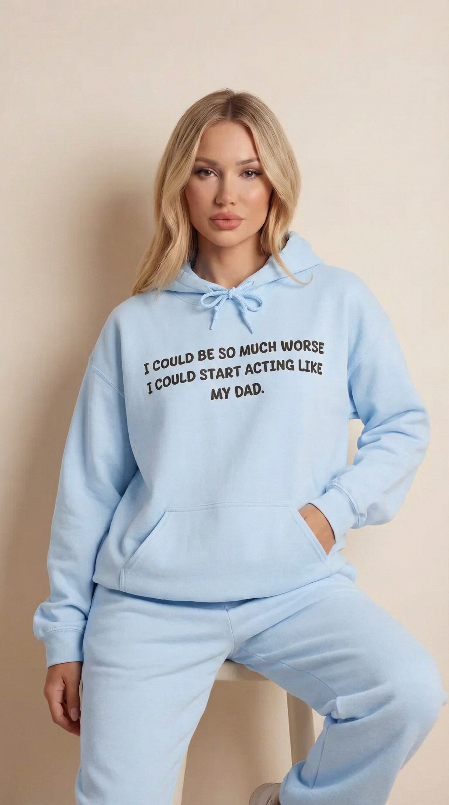 I Could Be So Much Worse I Could Start Acting like My Dad Hoodie
