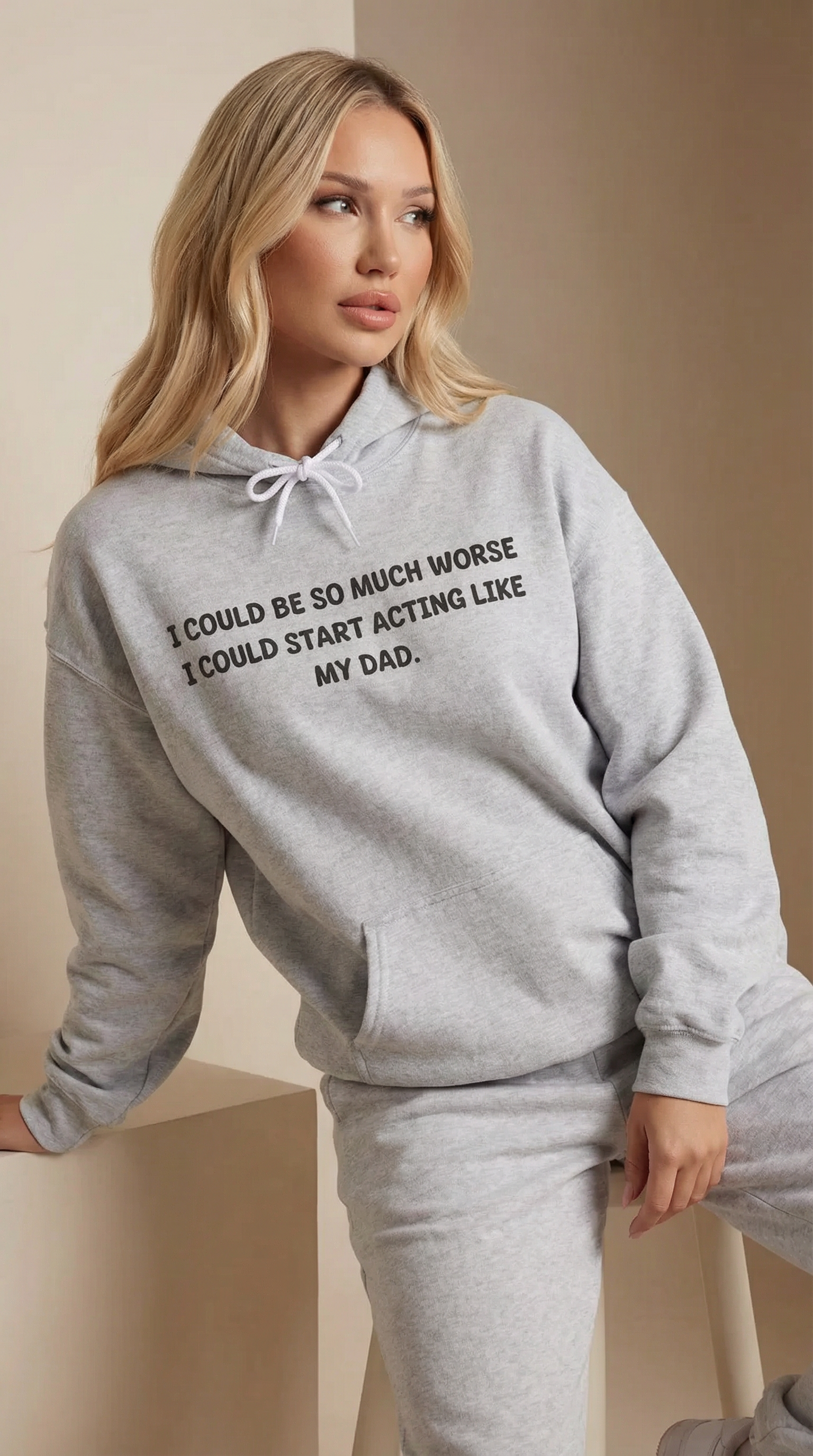 I Could Be So Much Worse I Could Start Acting like My Dad Hoodie