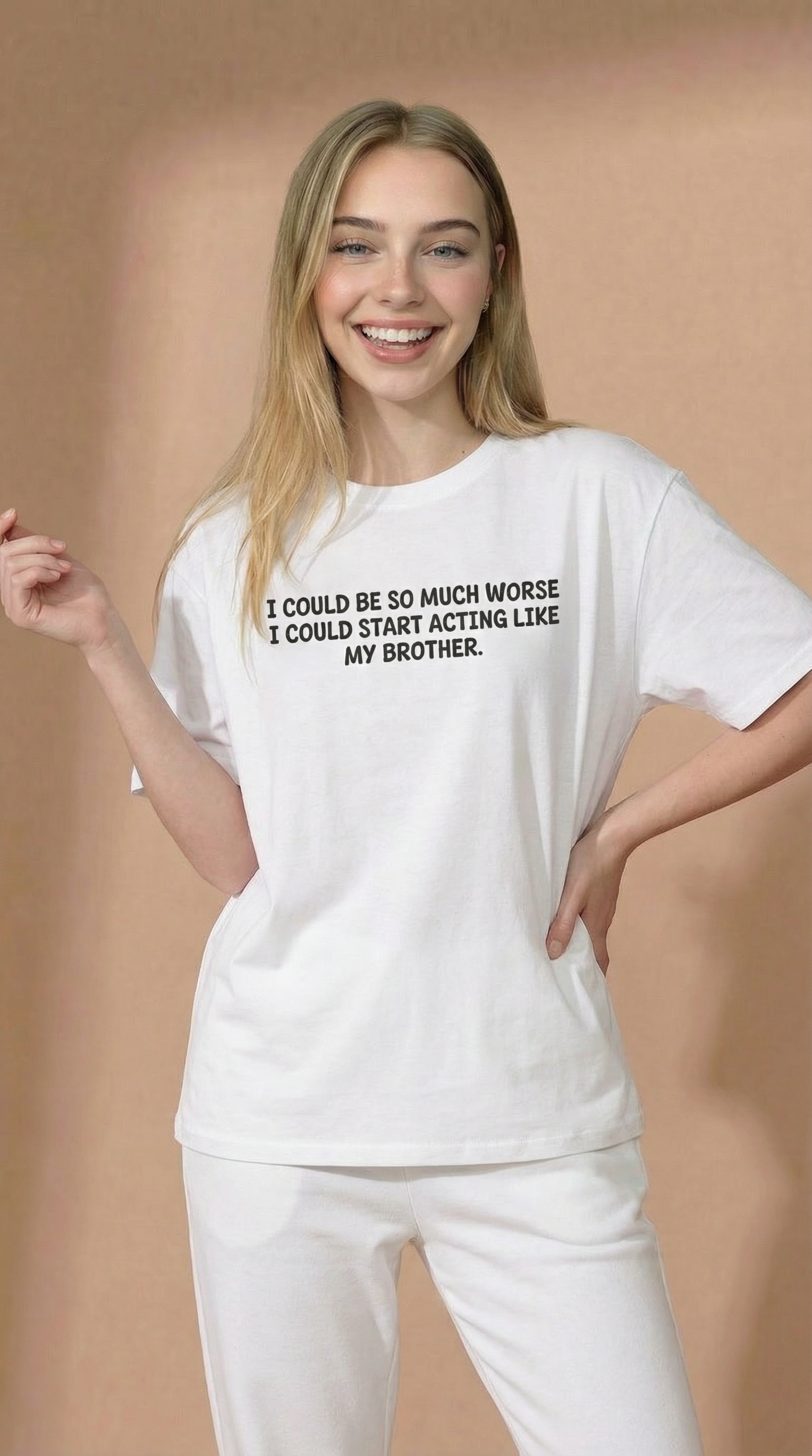 I Could Be So Much Worse I Could Start Acting Like My Brother T-Shirt