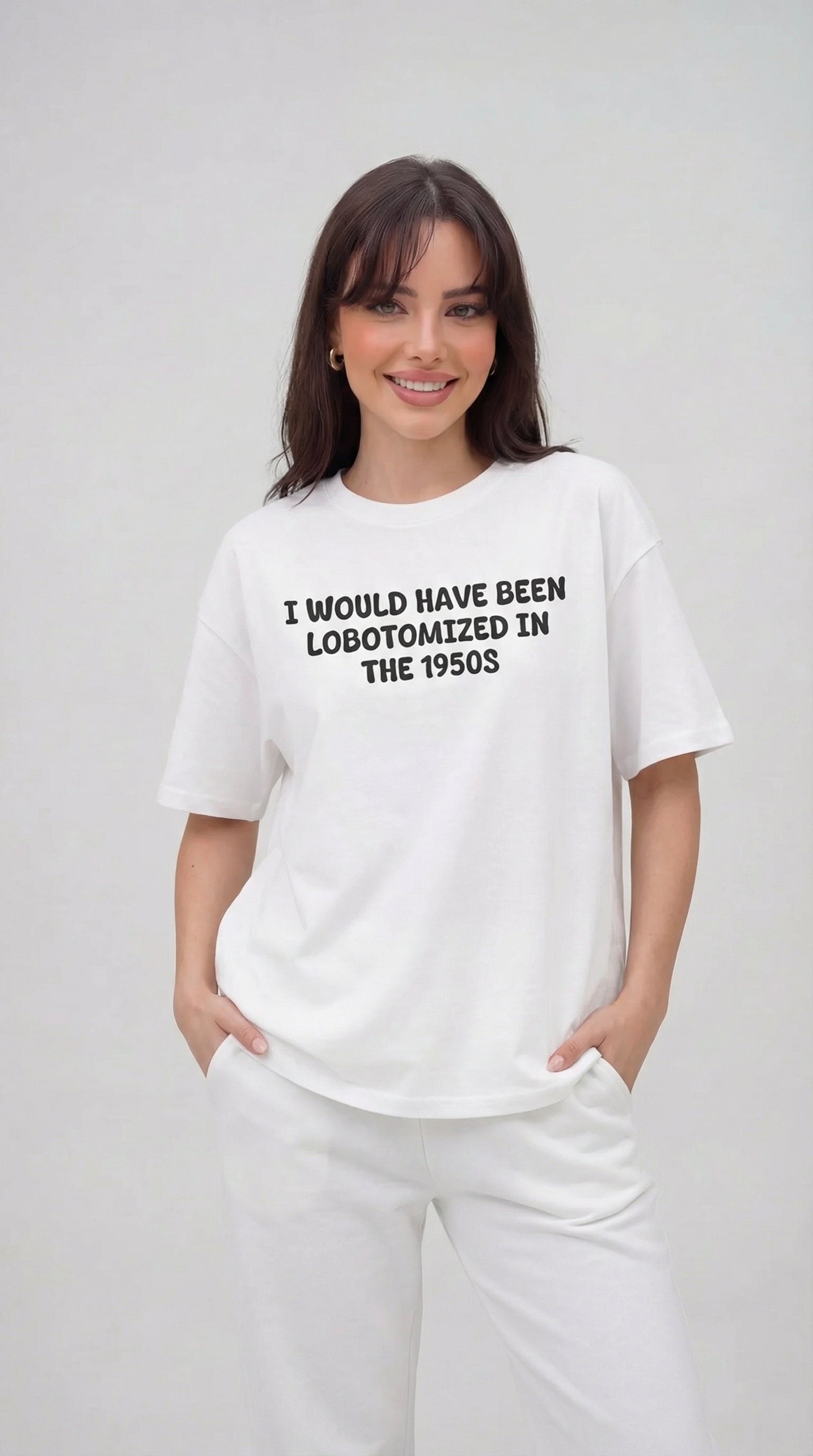 I Would Have Been Lobotomized In The 1950s T-Shirt