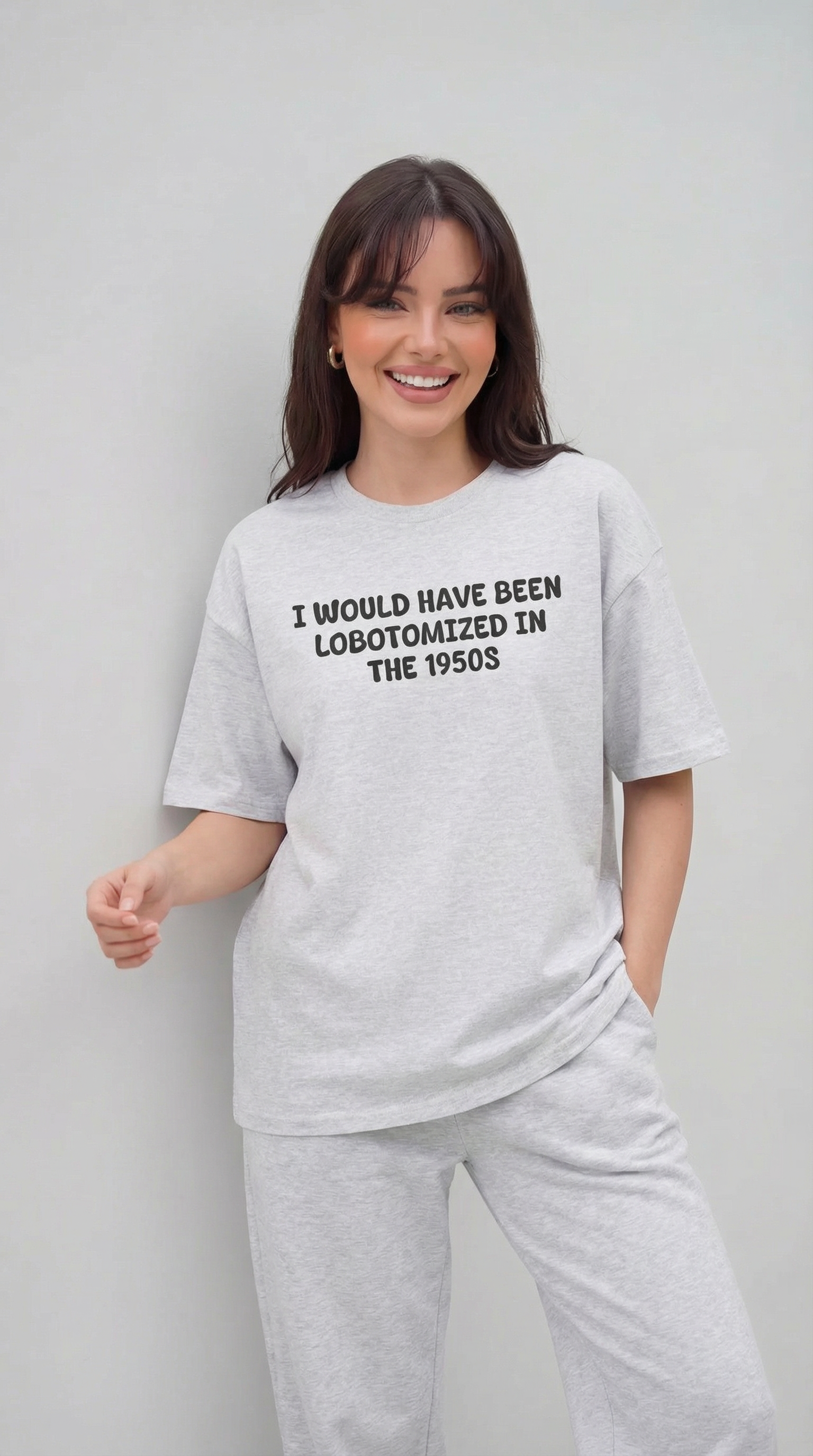 I Would Have Been Lobotomized In The 1950s T-Shirt