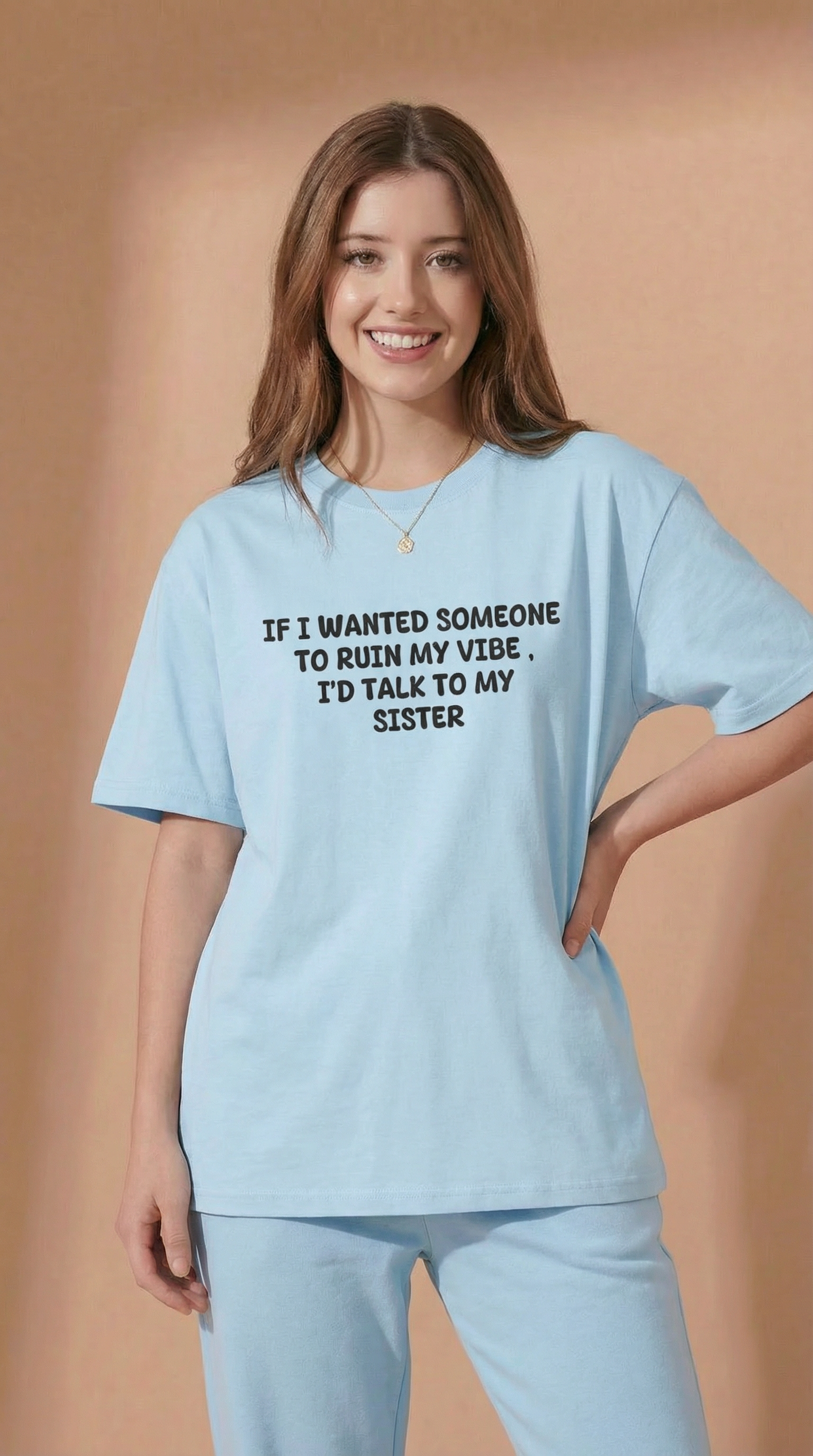 If I Wanted Someone To Ruin My Vibe, I’d Talk To My Sister T-Shirt