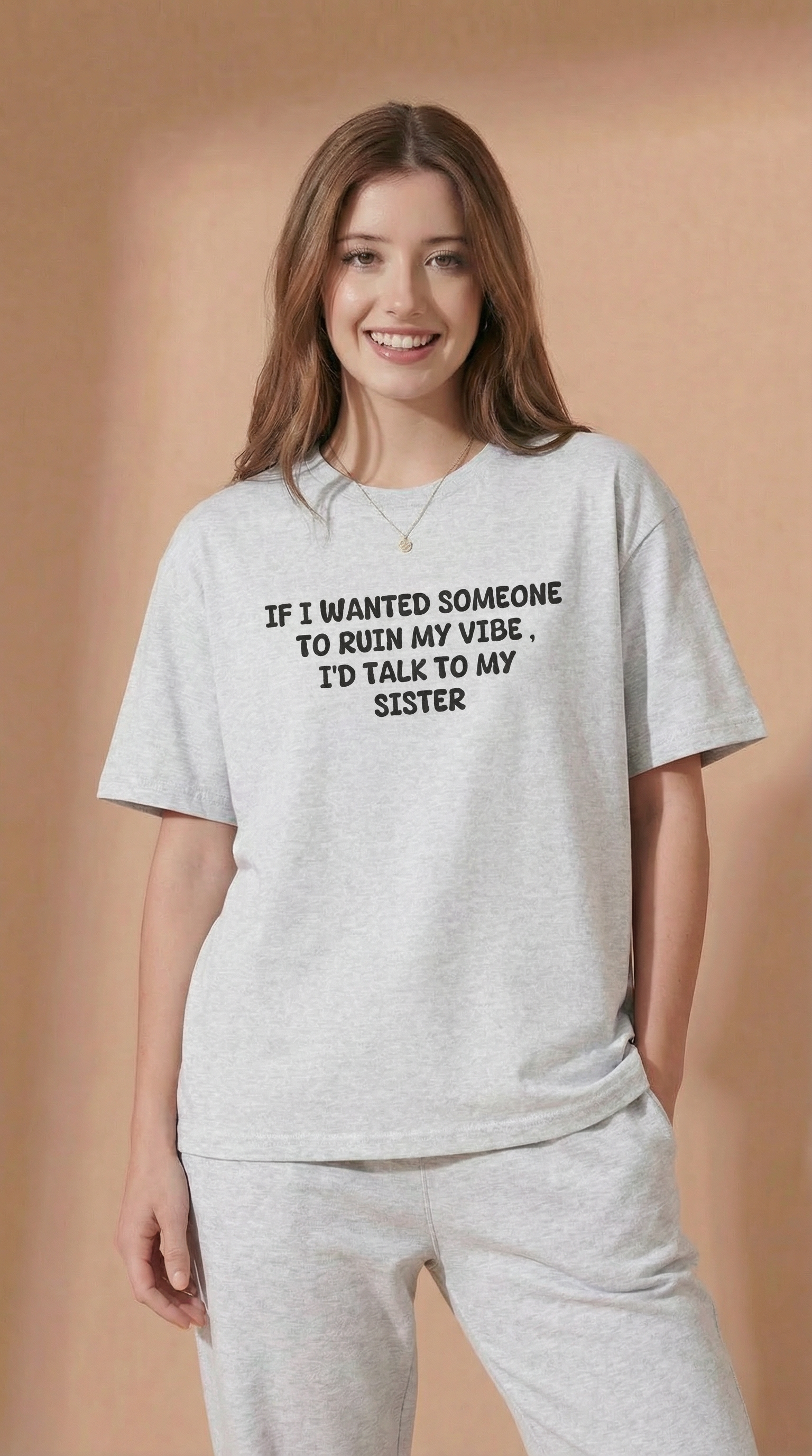 If I Wanted Someone To Ruin My Vibe, I’d Talk To My Sister T-Shirt