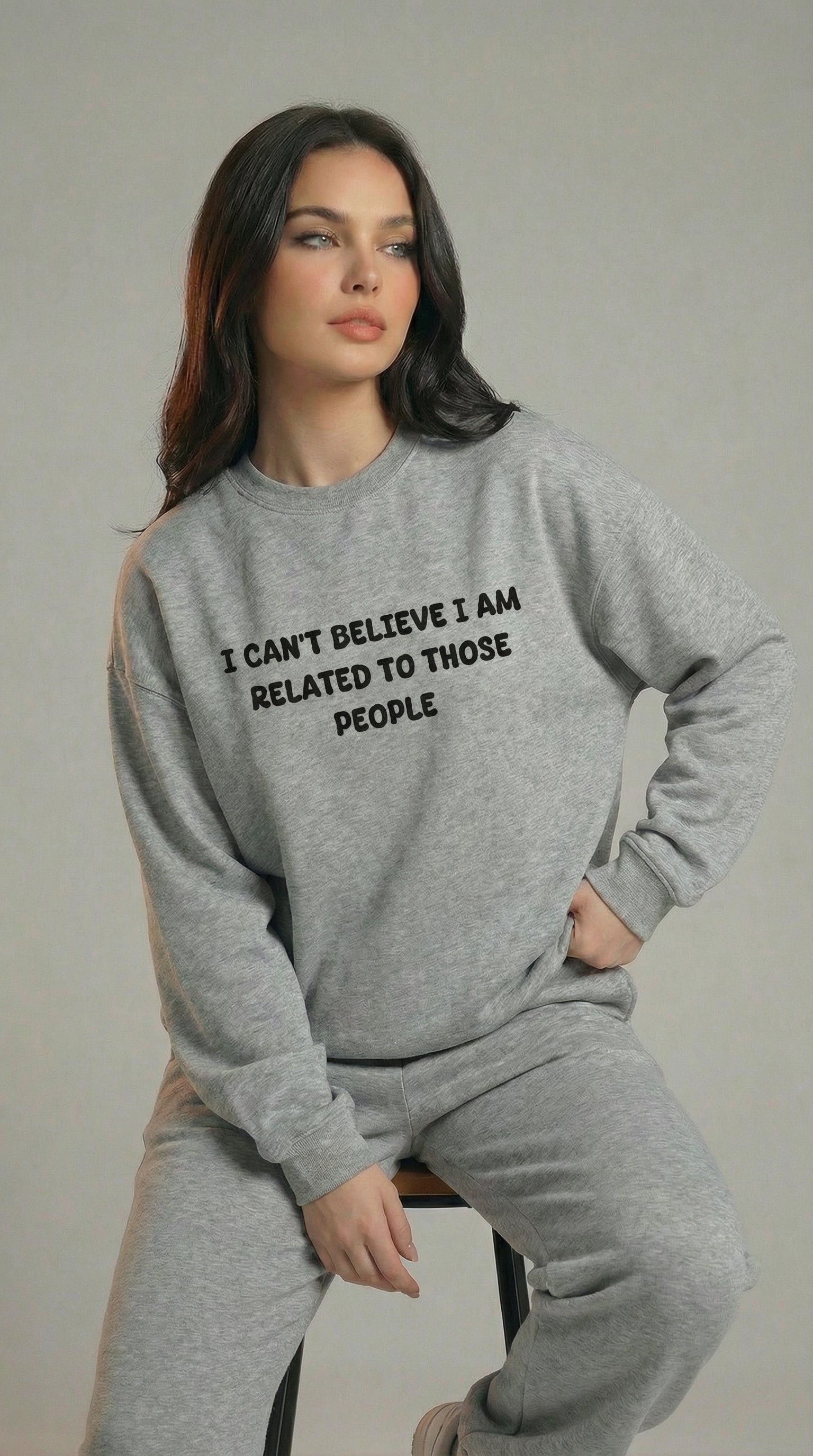 I Can't Believe I am Related To Those People Sweatshirt