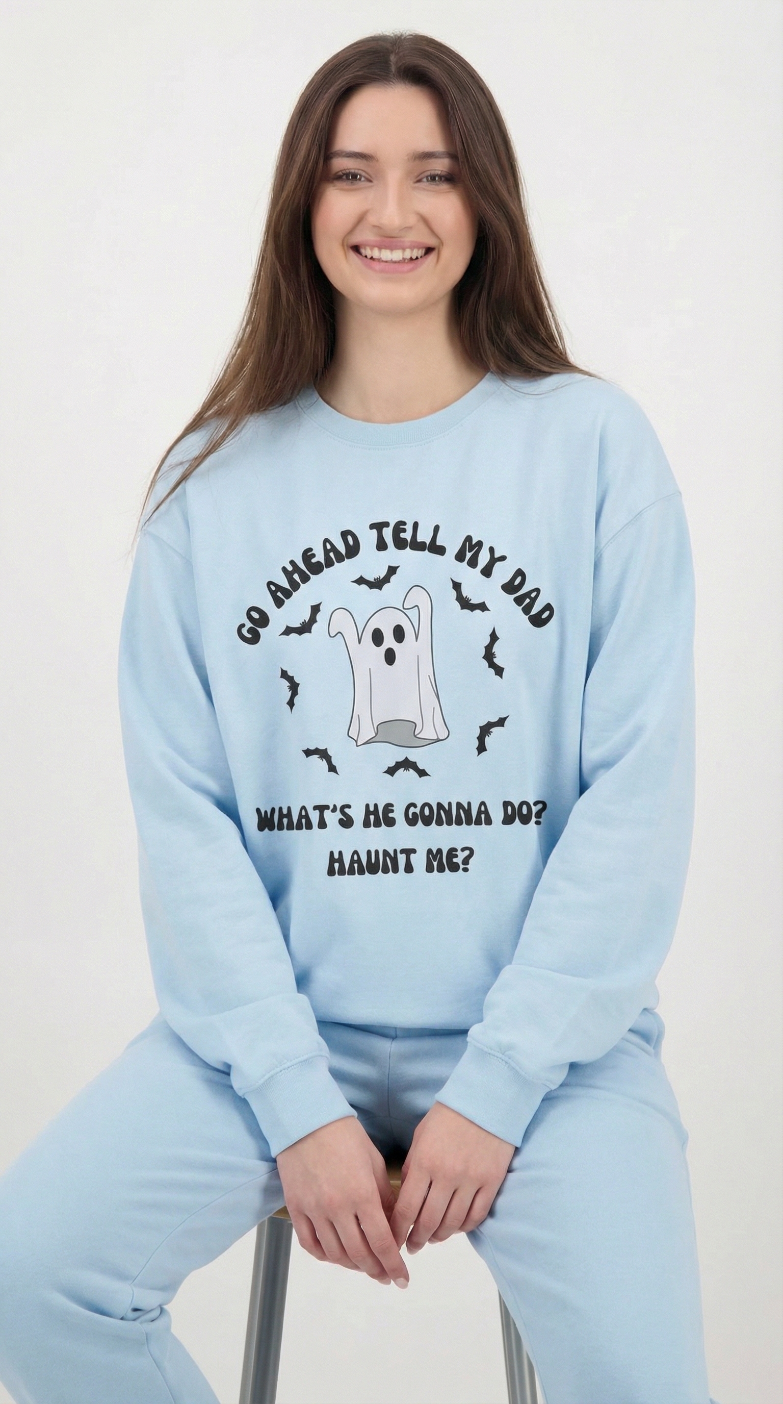 Go Ahead Tell My Dad Sweatshirt