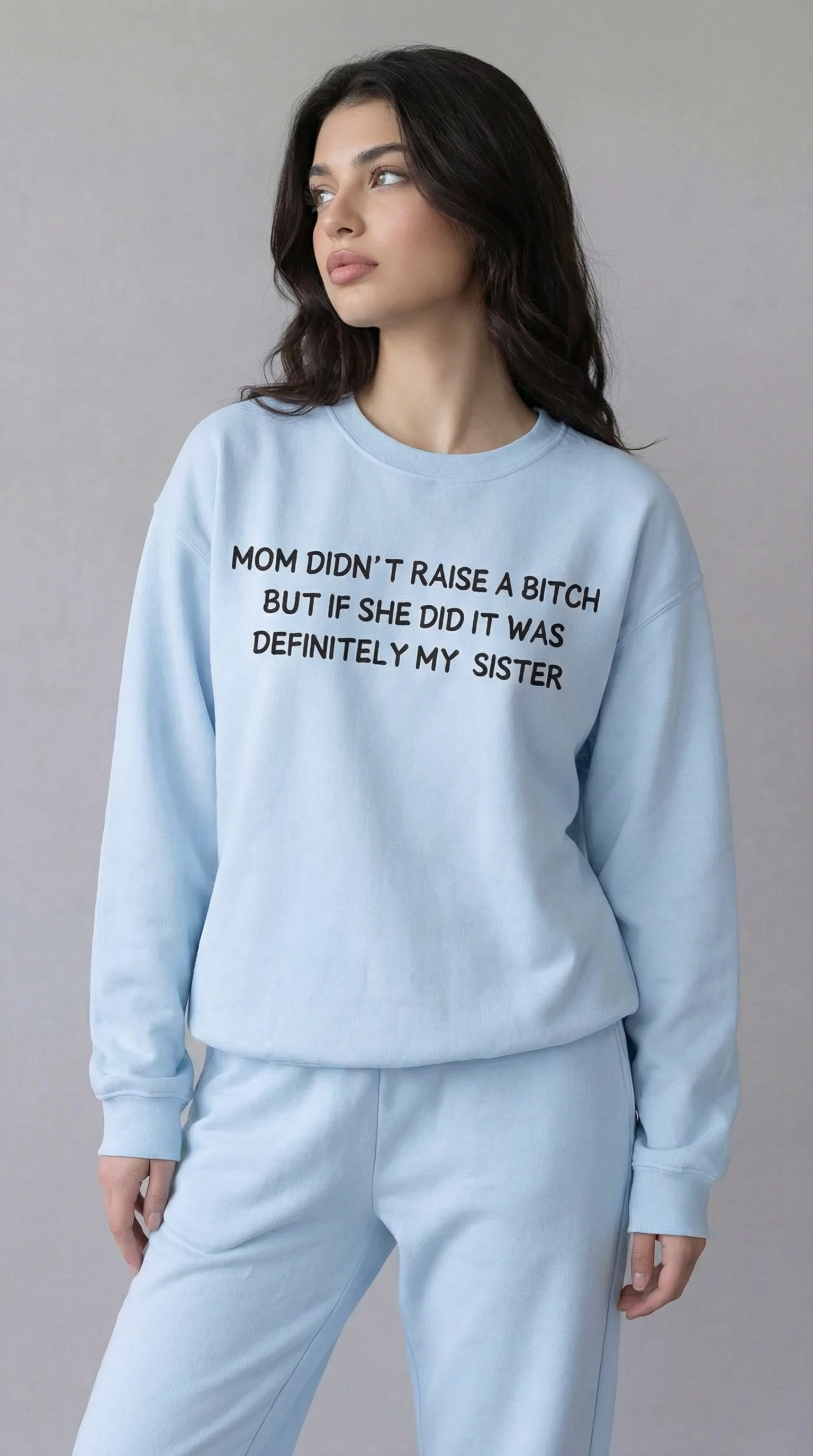 Mom Didn’t Raise A Bitch But If She Did It Was Definitely My (Sister) Sweatshirt