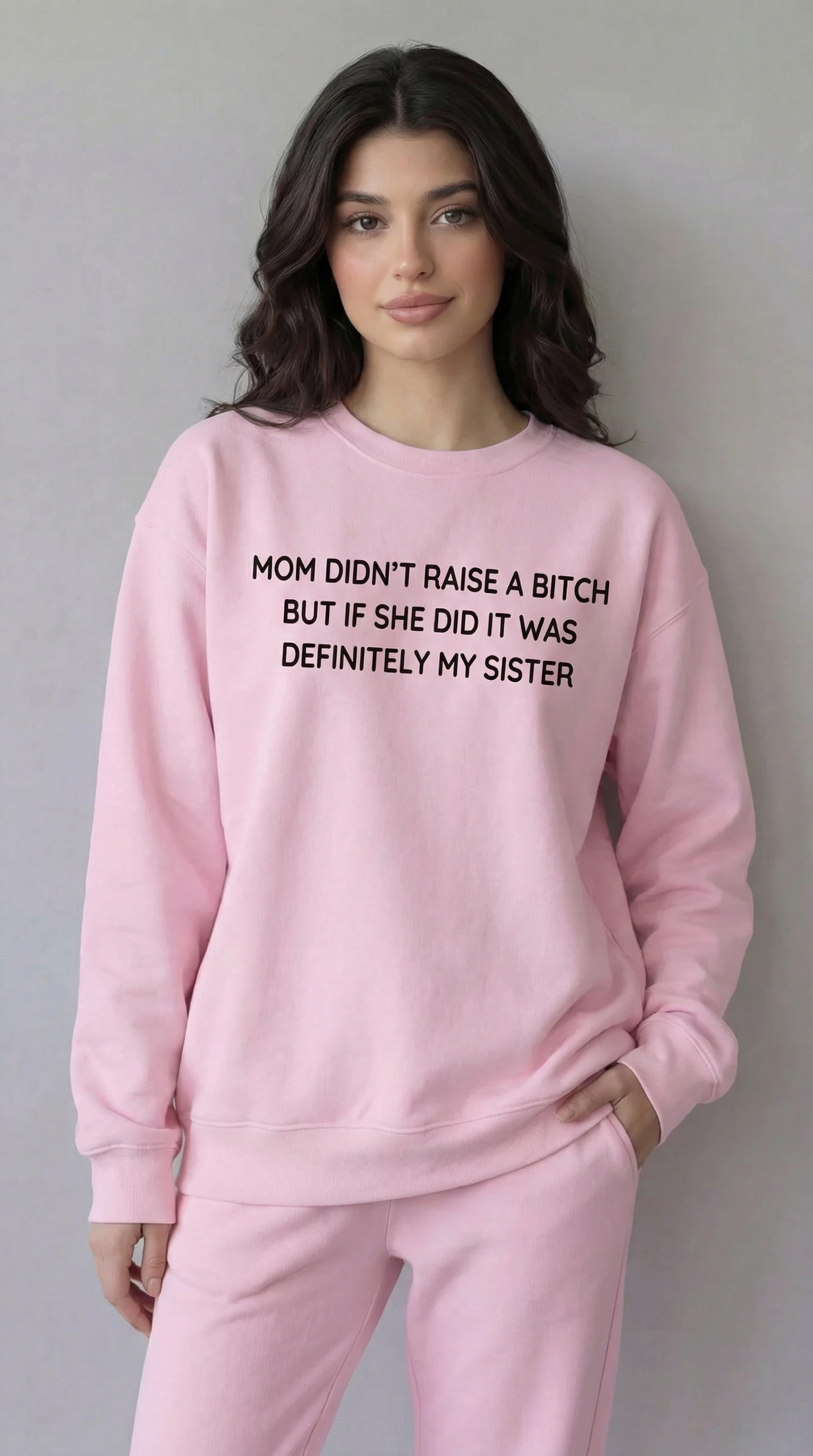 Mom Didn’t Raise A Bitch But If She Did It Was Definitely My (Sister) Sweatshirt