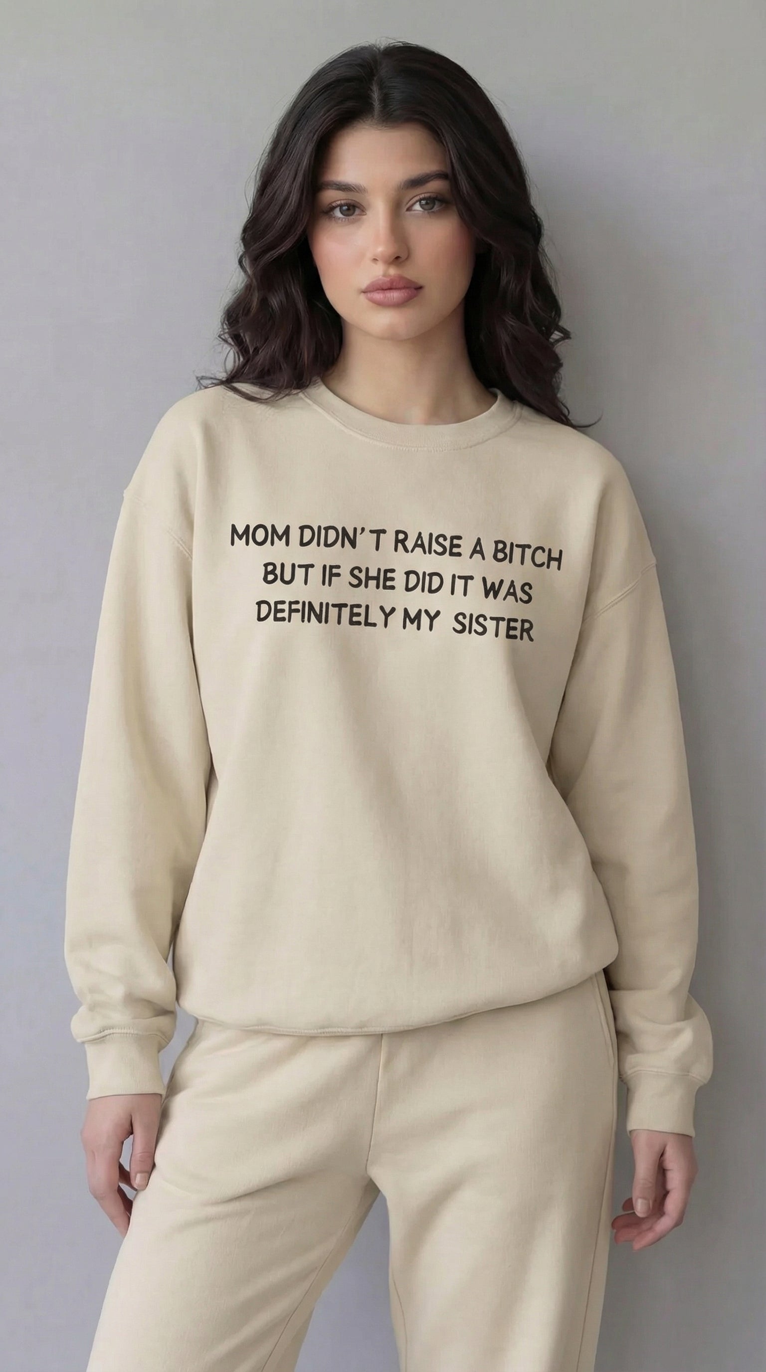 Mom Didn’t Raise A Bitch But If She Did It Was Definitely My (Sister) Sweatshirt