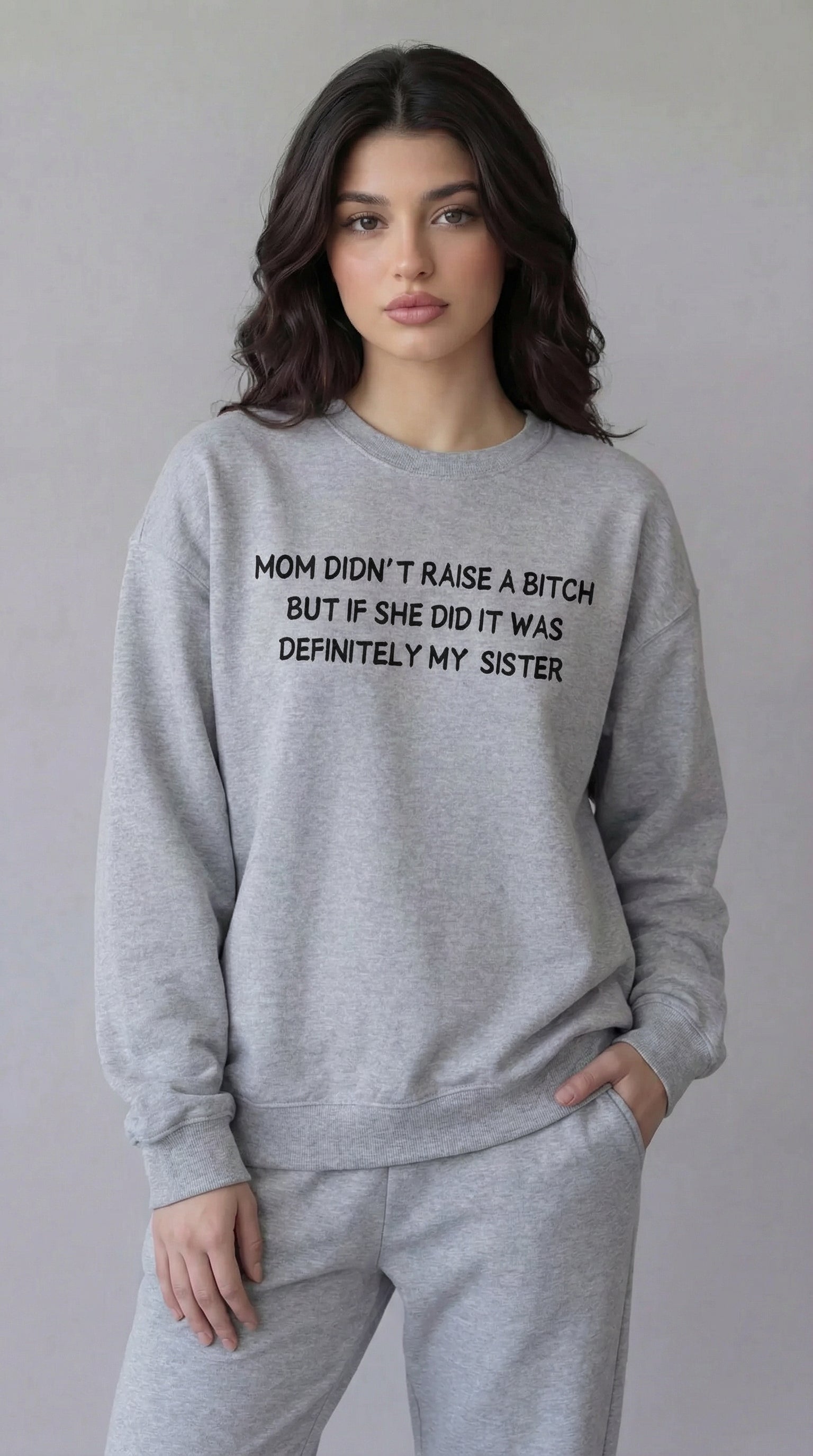 Mom Didn’t Raise A Bitch But If She Did It Was Definitely My (Sister) Sweatshirt