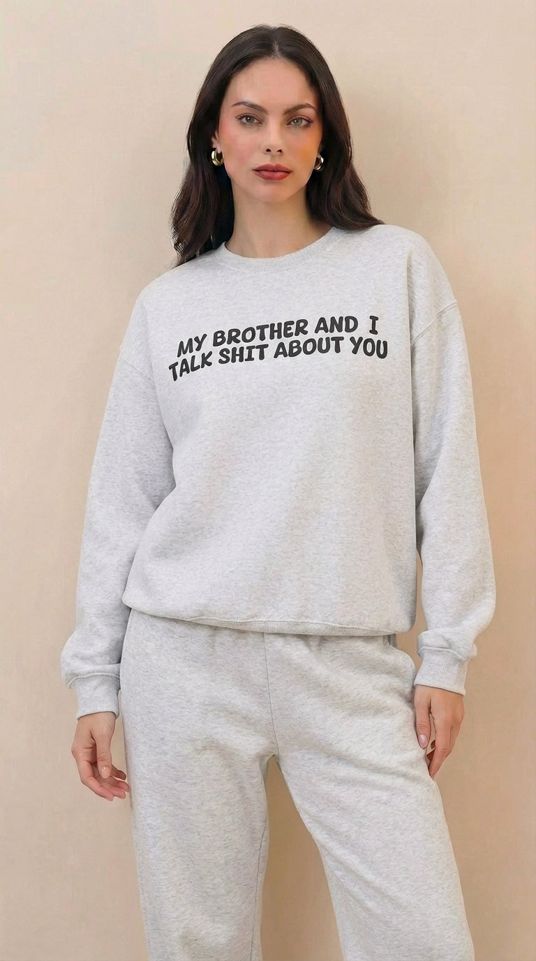 My Brother and I Talk Shit about You Sweatshirt