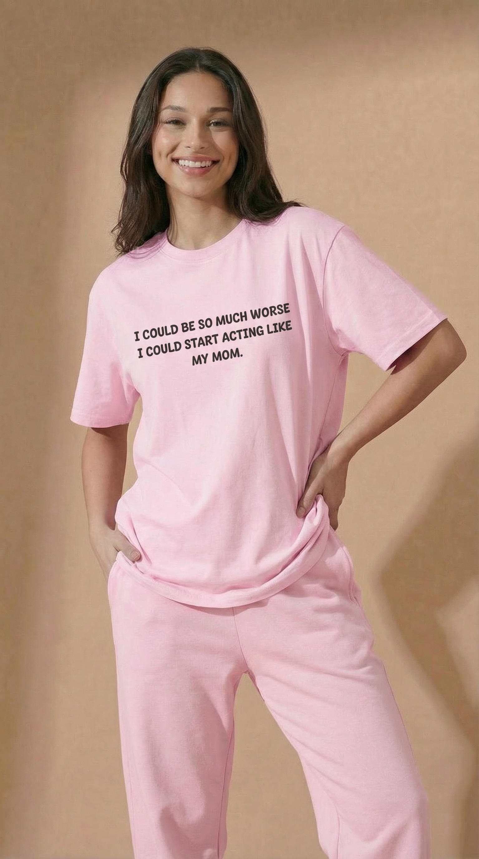 I Could Be So Much Worse I Could Start Acting Like My Mom T-shirt