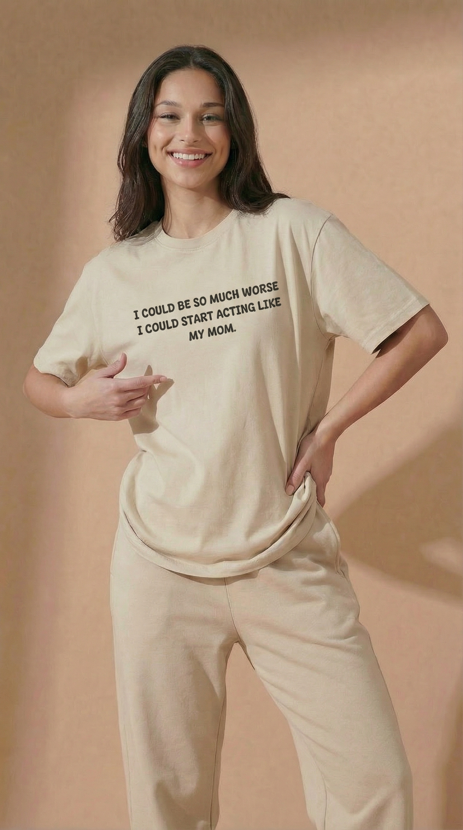 I Could Be So Much Worse I Could Start Acting Like My Mom T-shirt