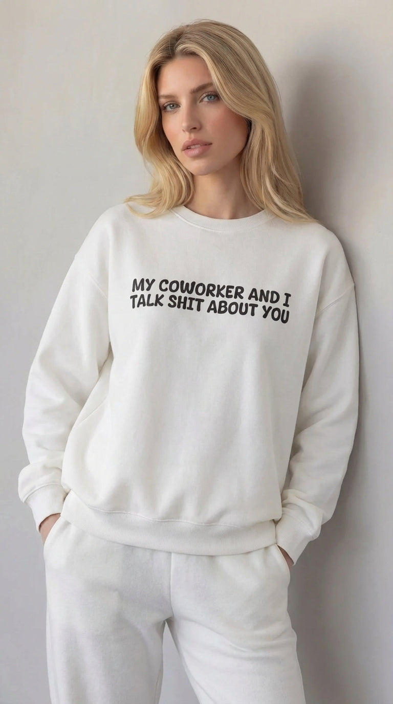 My Coworker And I Talk Shit About You  Sweatshirt