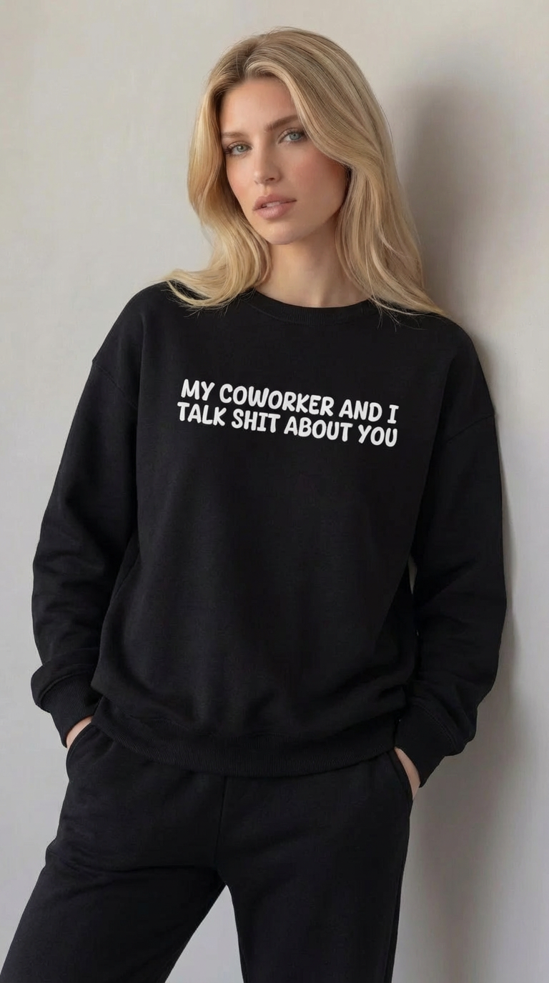 My Coworker And I Talk Shit About You  Sweatshirt