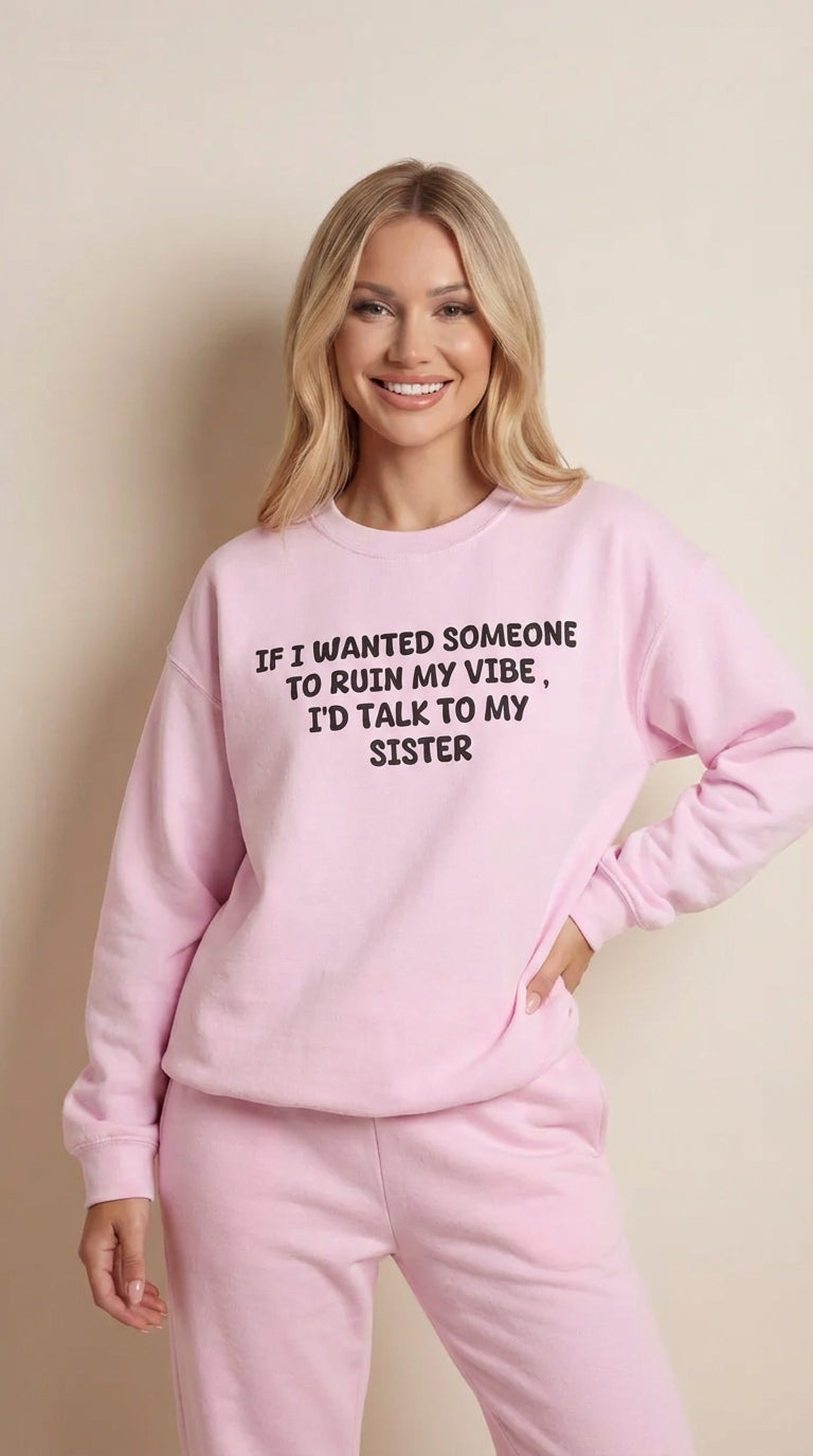 Ruin My Vibe (Sister) Sweatshirt