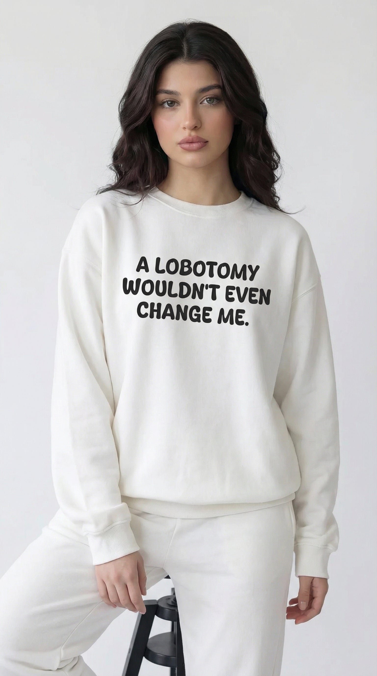 A Lobotomy wouldn't even change me Sweatshirt