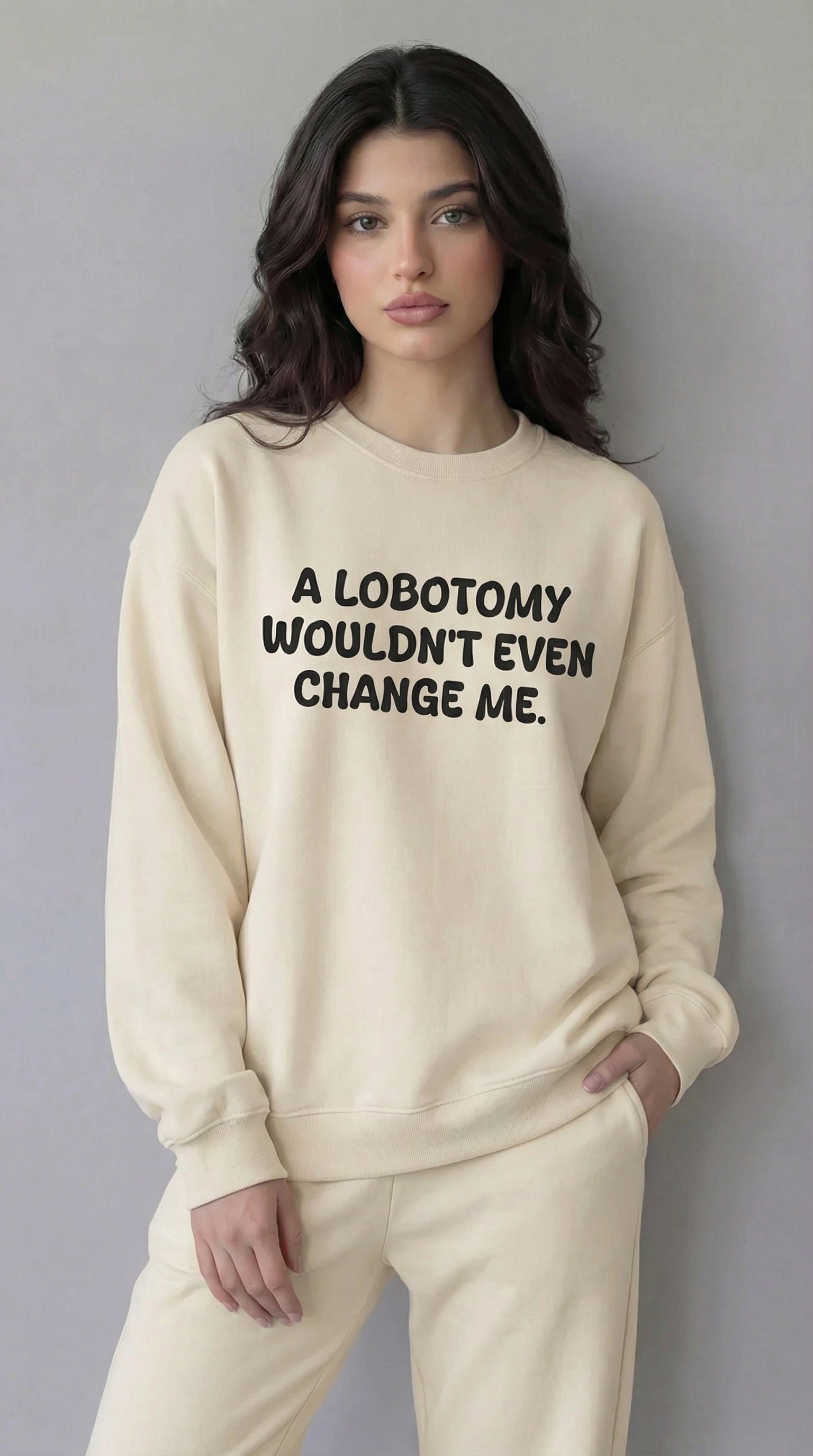 A Lobotomy wouldn't even change me Sweatshirt