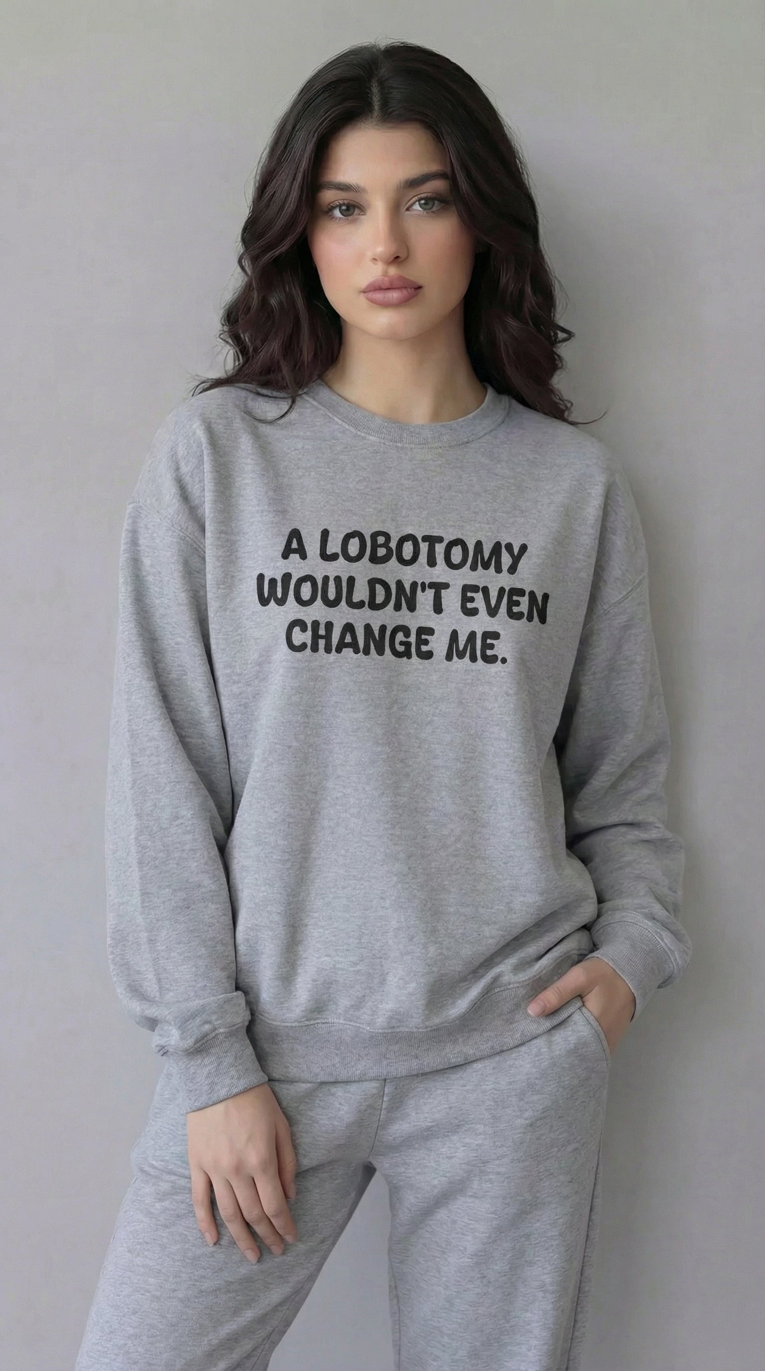 A Lobotomy wouldn't even change me Sweatshirt