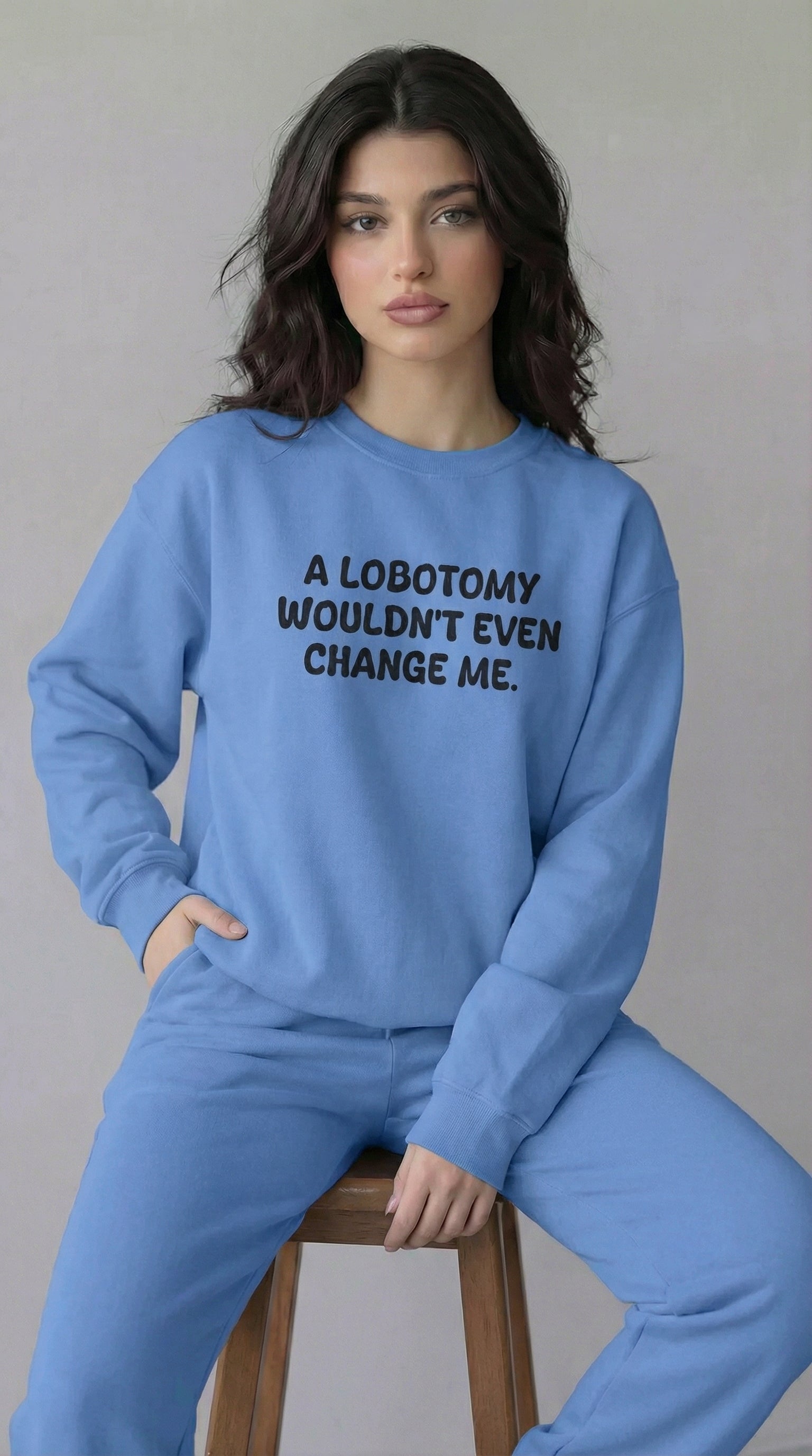 A Lobotomy wouldn't even change me Sweatshirt