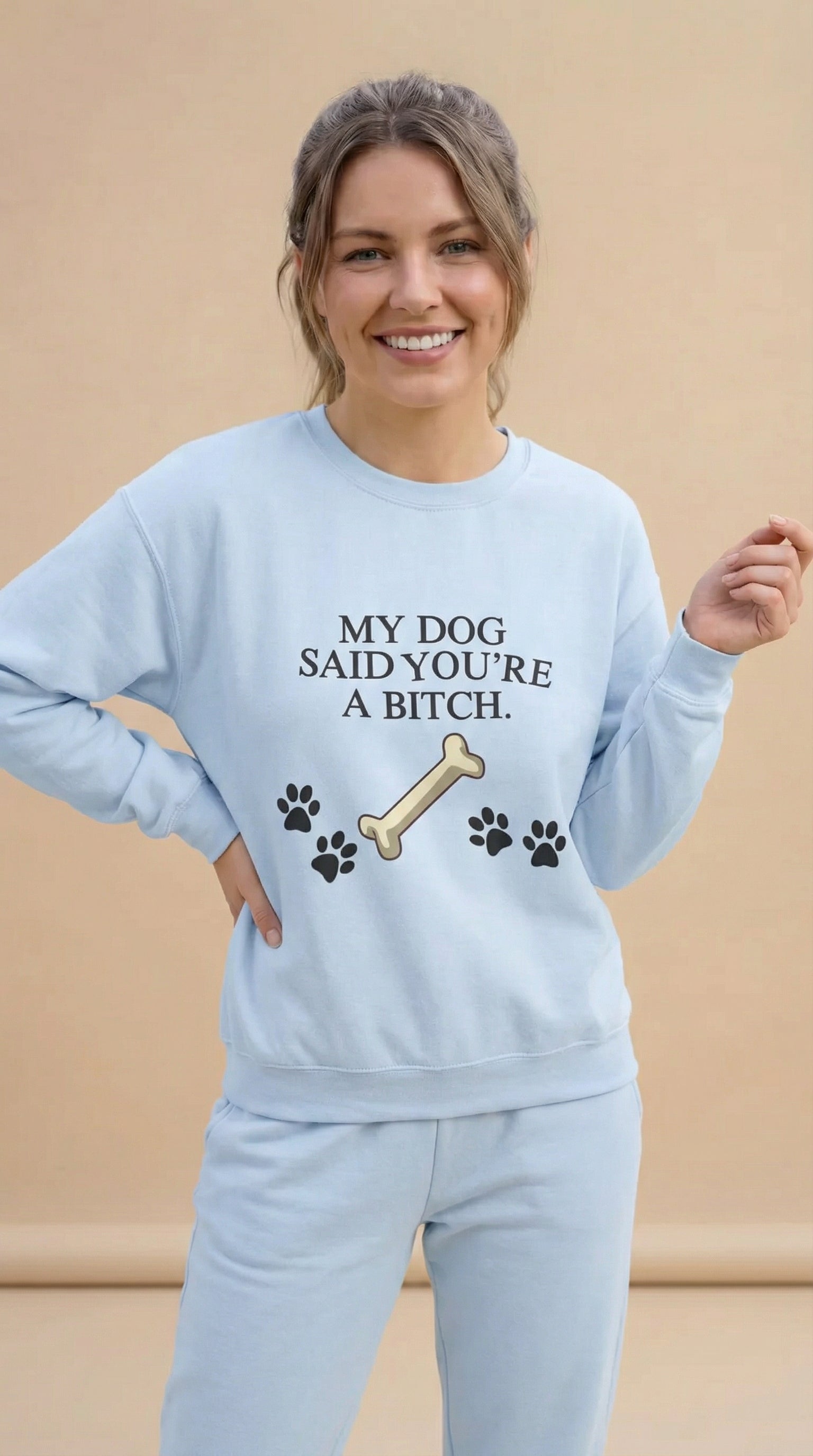 My Dog Said You're A Bitch  Sweatshirt