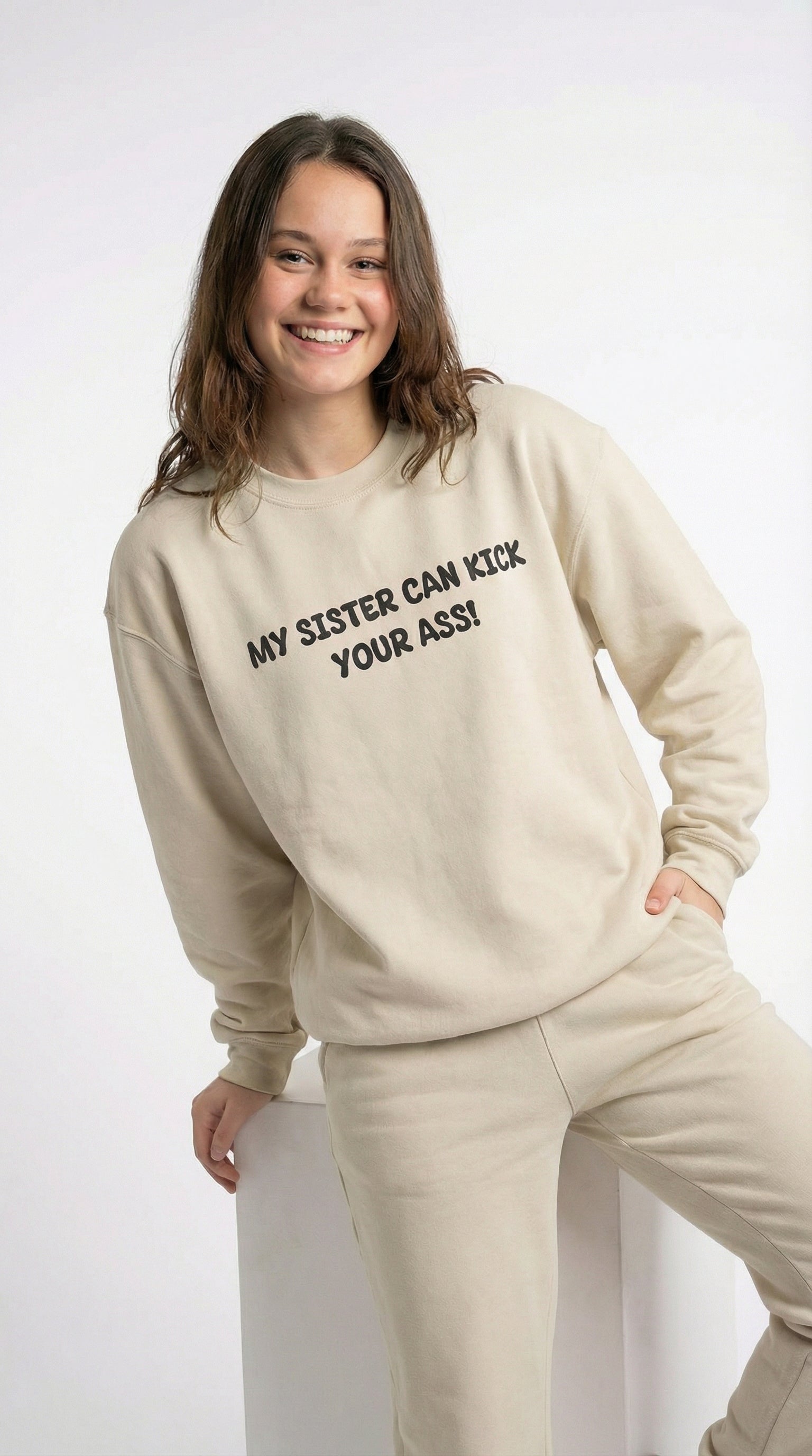 My Sister Can Kick Your Ass! Sweatshirt