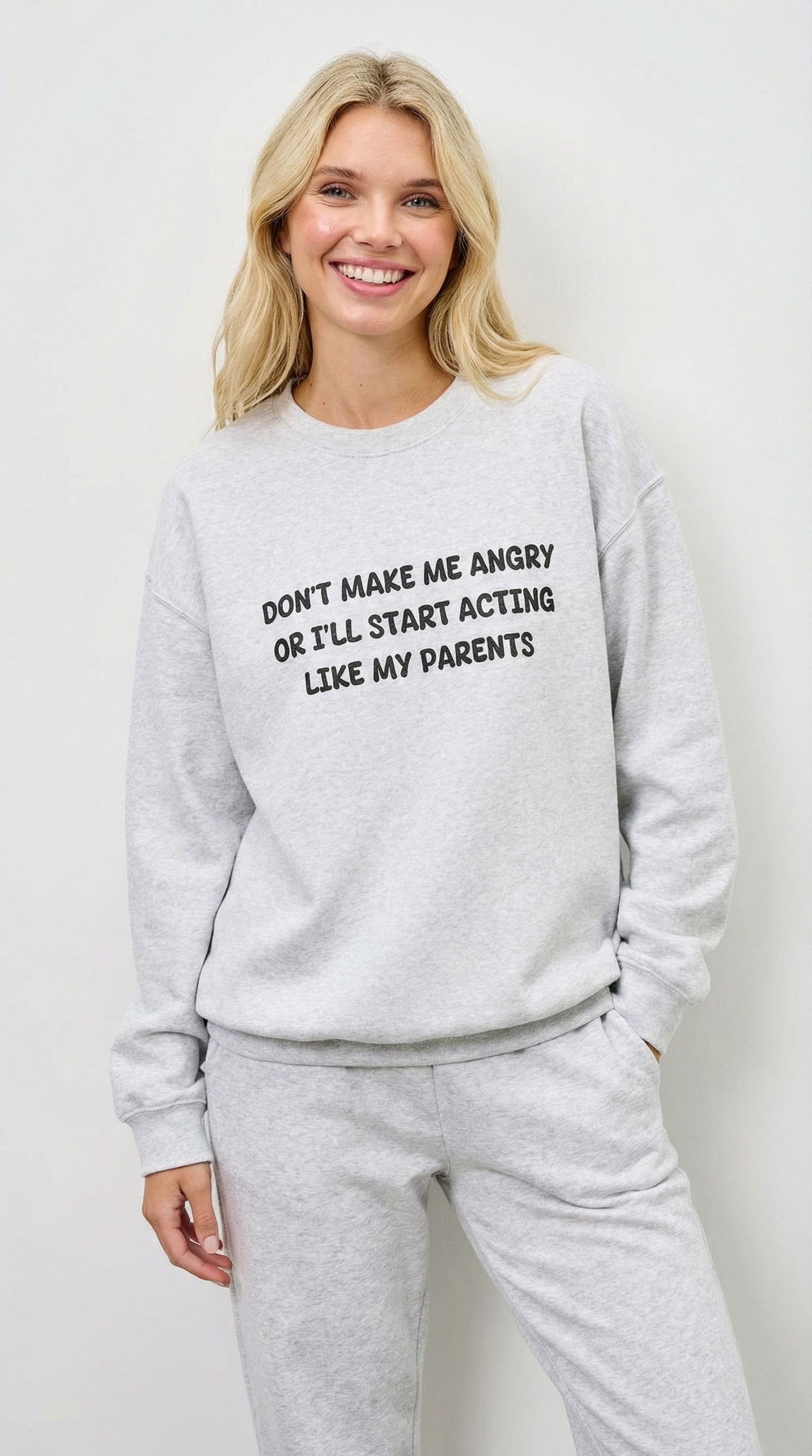 Don't Make Me Angry Or I'll Start Acting like My Parents  Sweatshirt