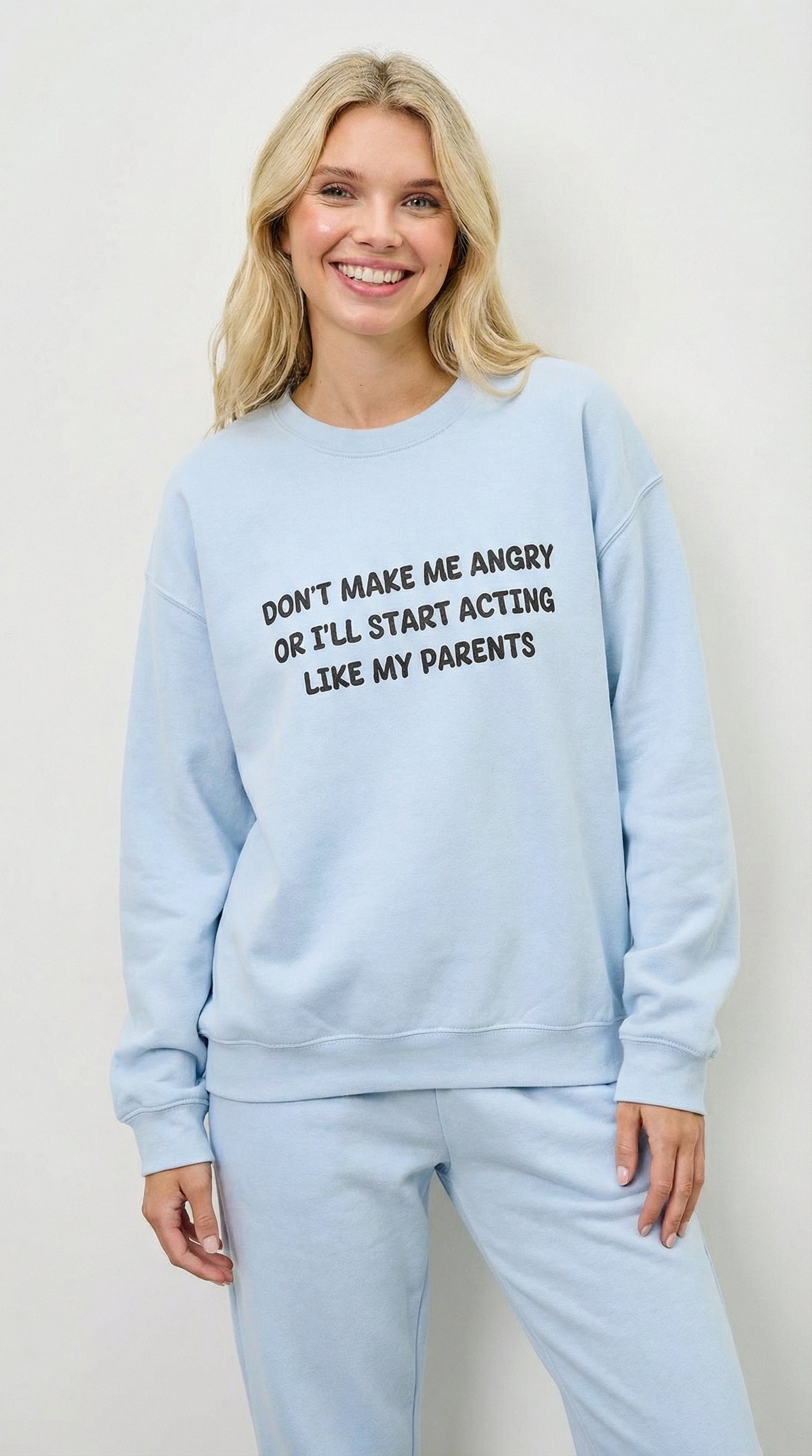 Don't Make Me Angry Or I'll Start Acting like My Parents  Sweatshirt