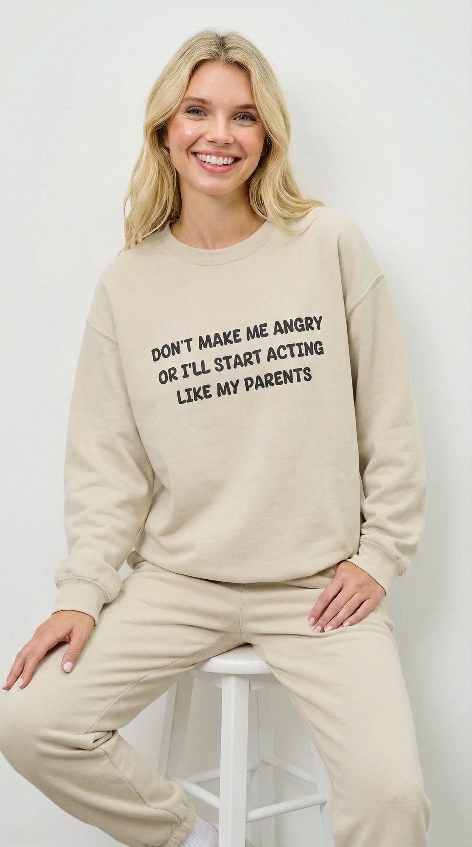 Don't Make Me Angry Or I'll Start Acting like My Parents  Sweatshirt