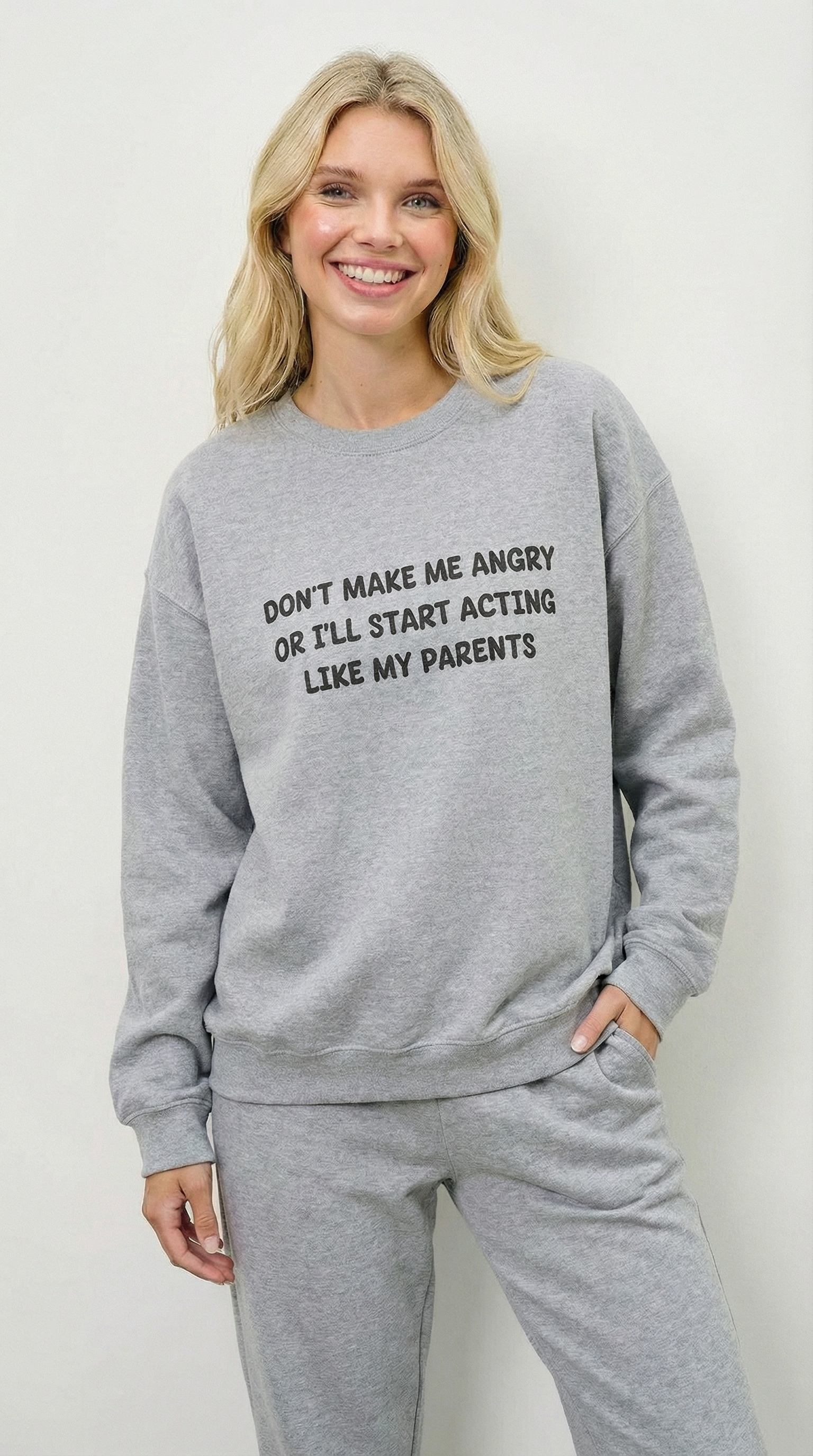 Don't Make Me Angry Or I'll Start Acting like My Parents  Sweatshirt