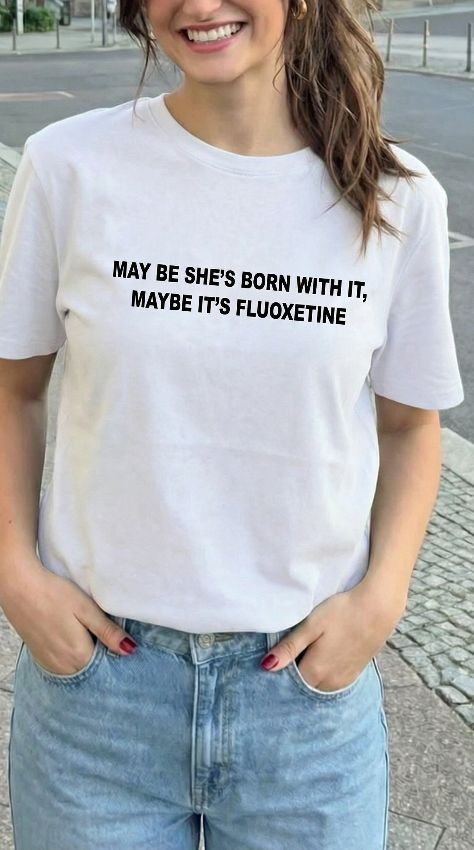 May Be She’s Born With It, Maybe It’s Fluoxetine T-Shirt