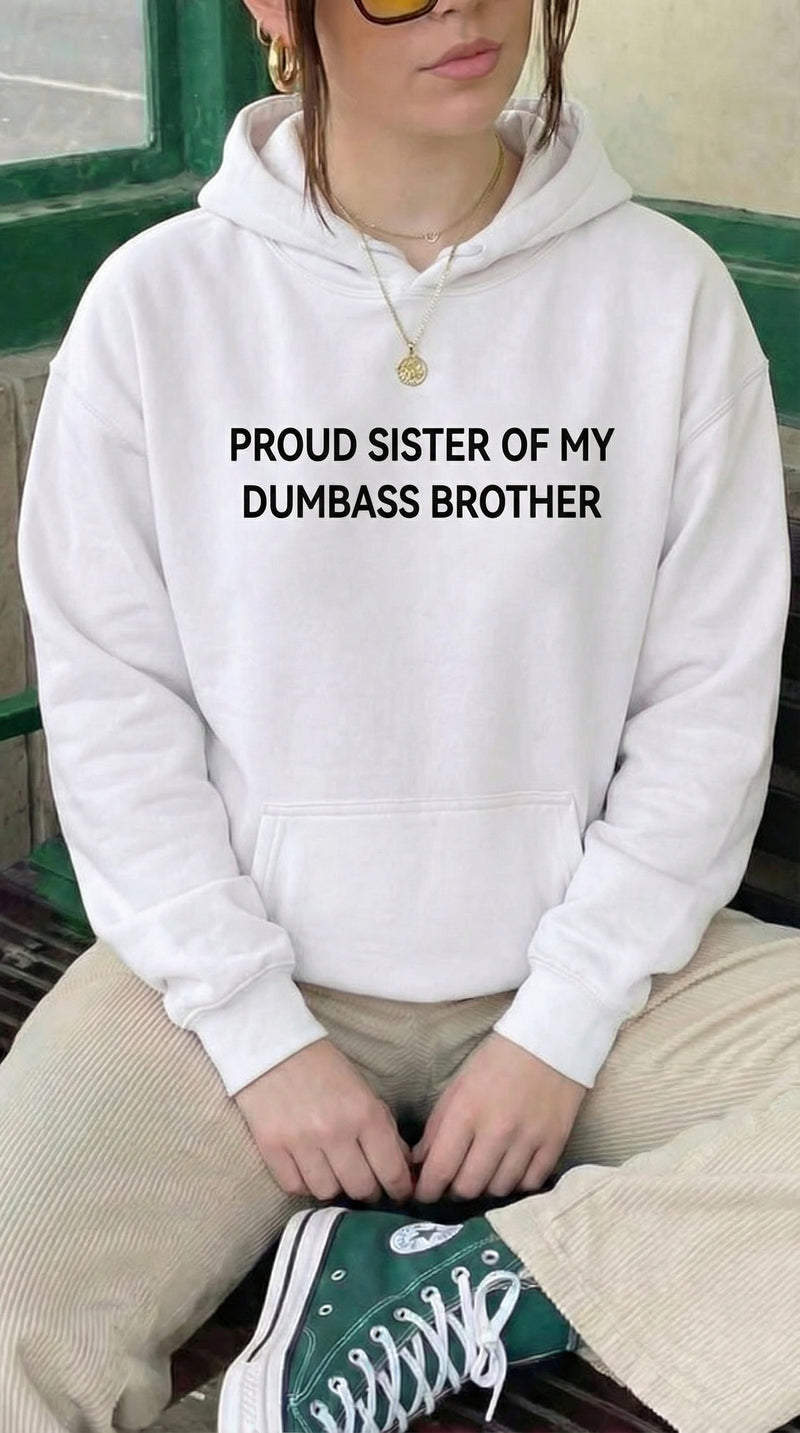 Proud Sister Of My Dumbass Brother Hoodie