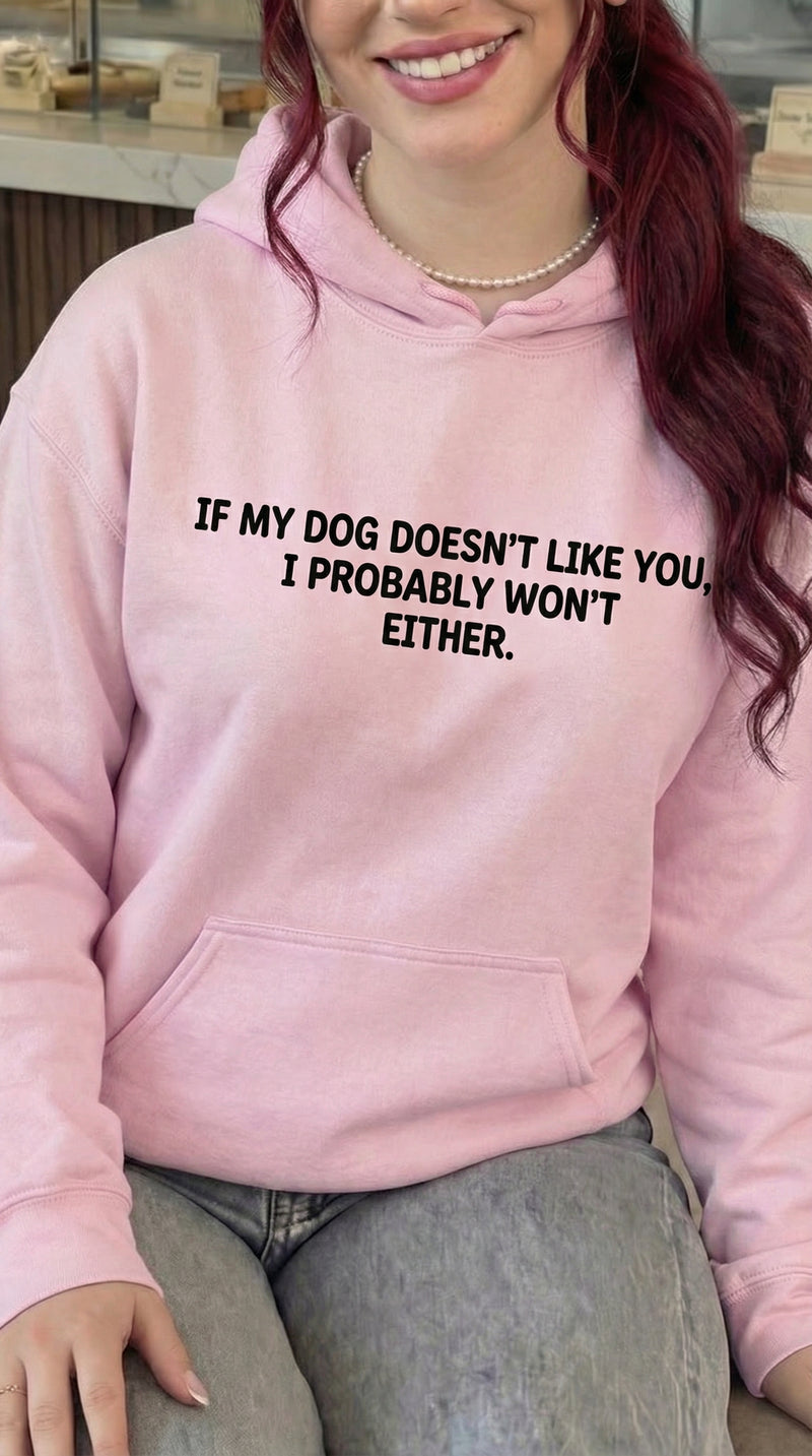 If My Dog Doesn't Like You I Probably Won't Either Hoodie