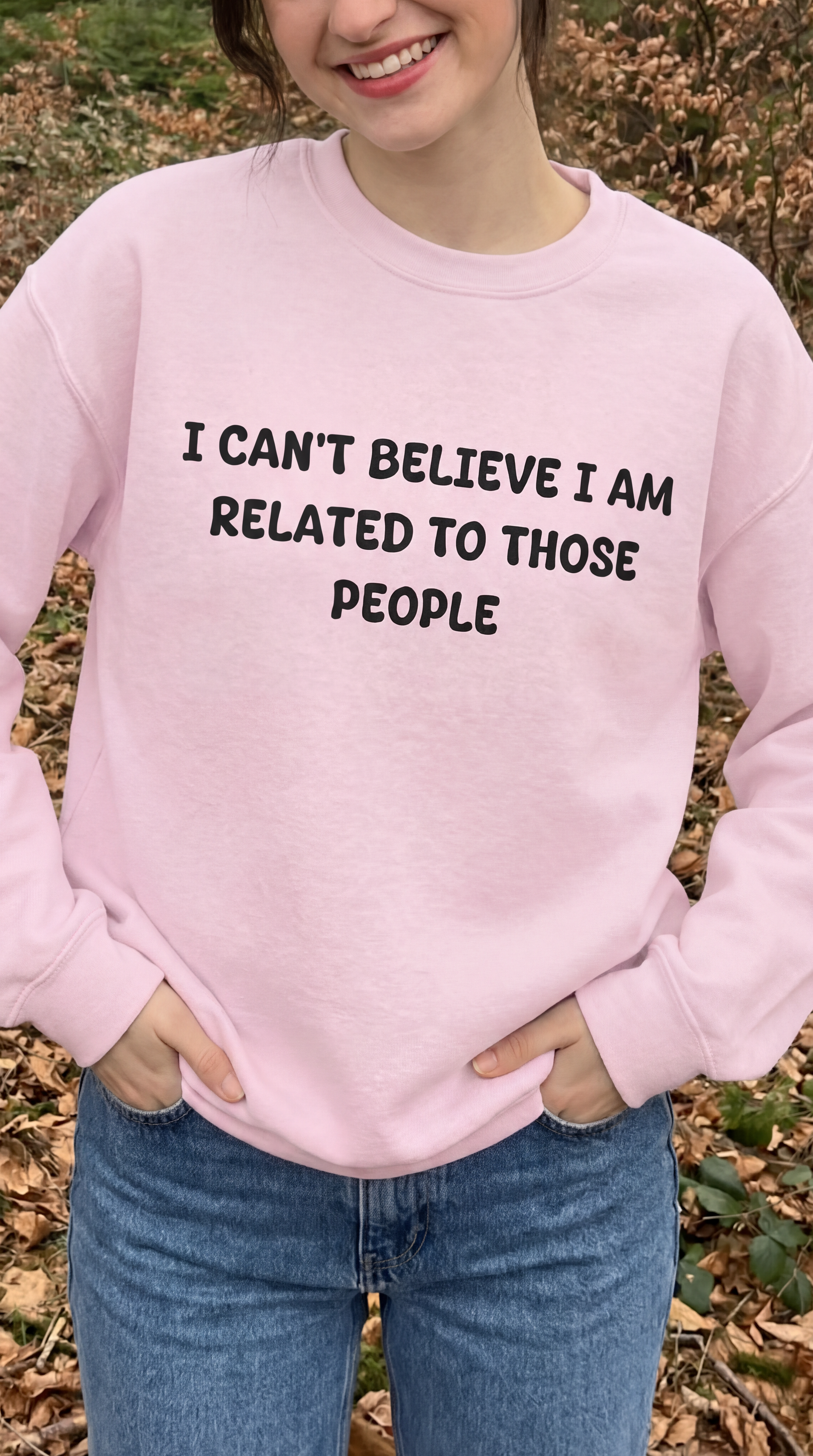 I Can't Believe I am Related To Those People Sweatshirt