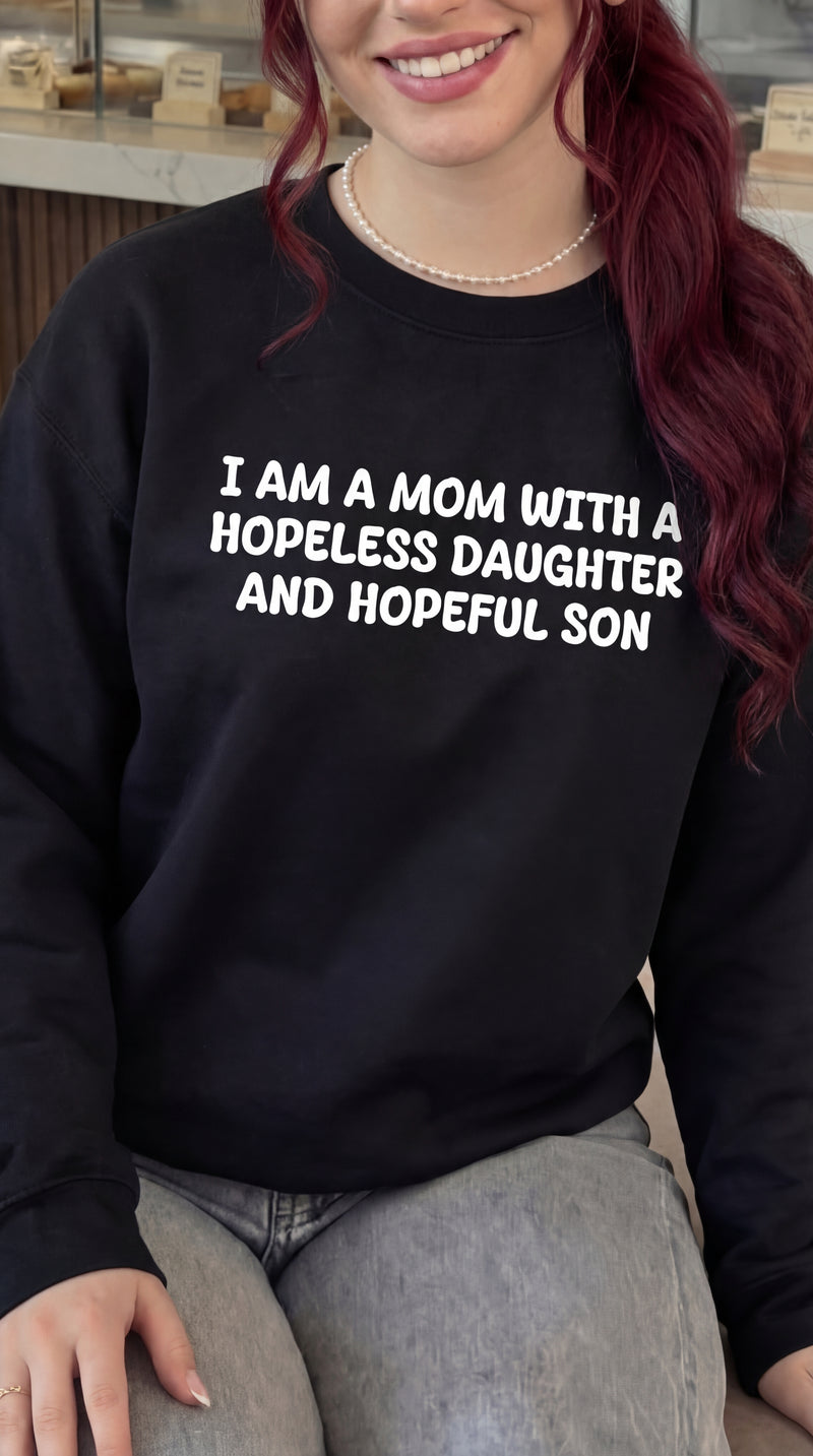 I Am A Mom With Hopeless Daughter And Hopeful Son Crewneck Sweatshirt