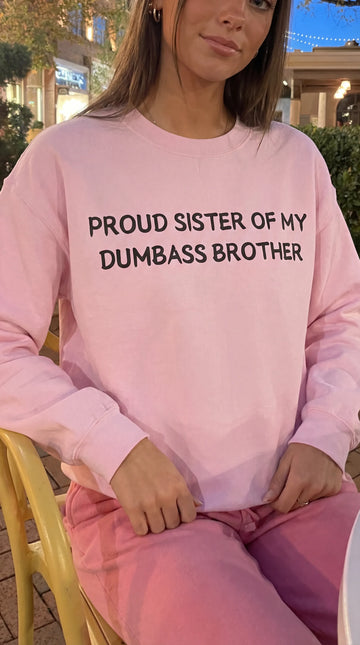 Proud Sister of My Dumbass Brother Sweatshirt