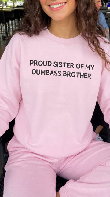 Proud Sister of My Dumbass Brother Sweatshirt