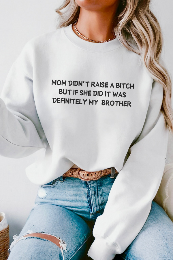 Mom Didn't Raise a Bitch (Brother)Crewneck Sweatshirt
